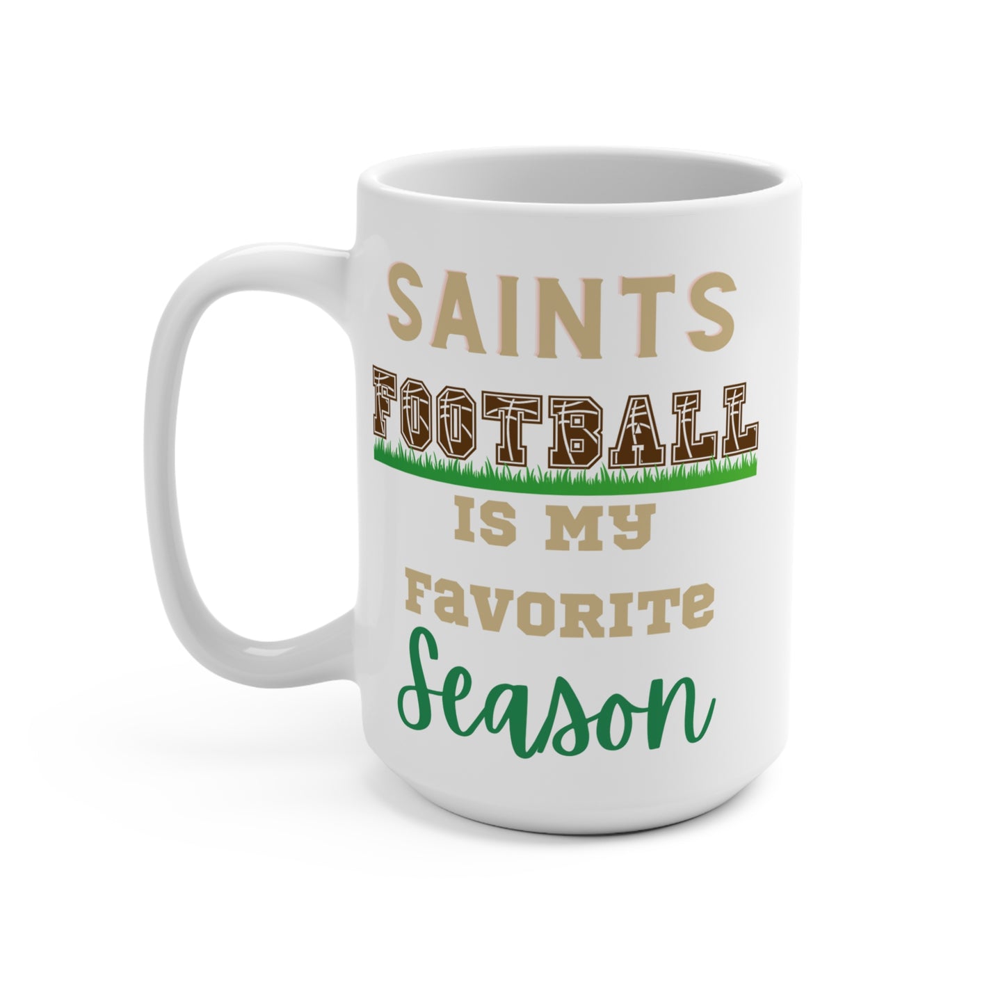 Saints Football Is My Favorite Season Mug Funny New Orleans Fan Gift for NFL Lovers Game Day Coffee or Fall Tailgate Cup