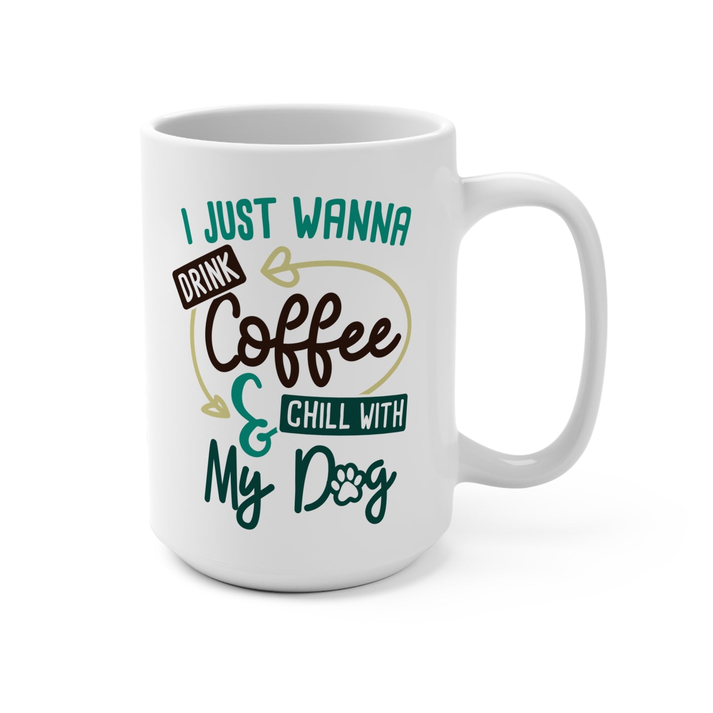 I Just Wanna Drink Coffee and Chill with My Dog Mug Funny Dog Lover Gift 15oz Ceramic Coffee Cup for Pet Parents