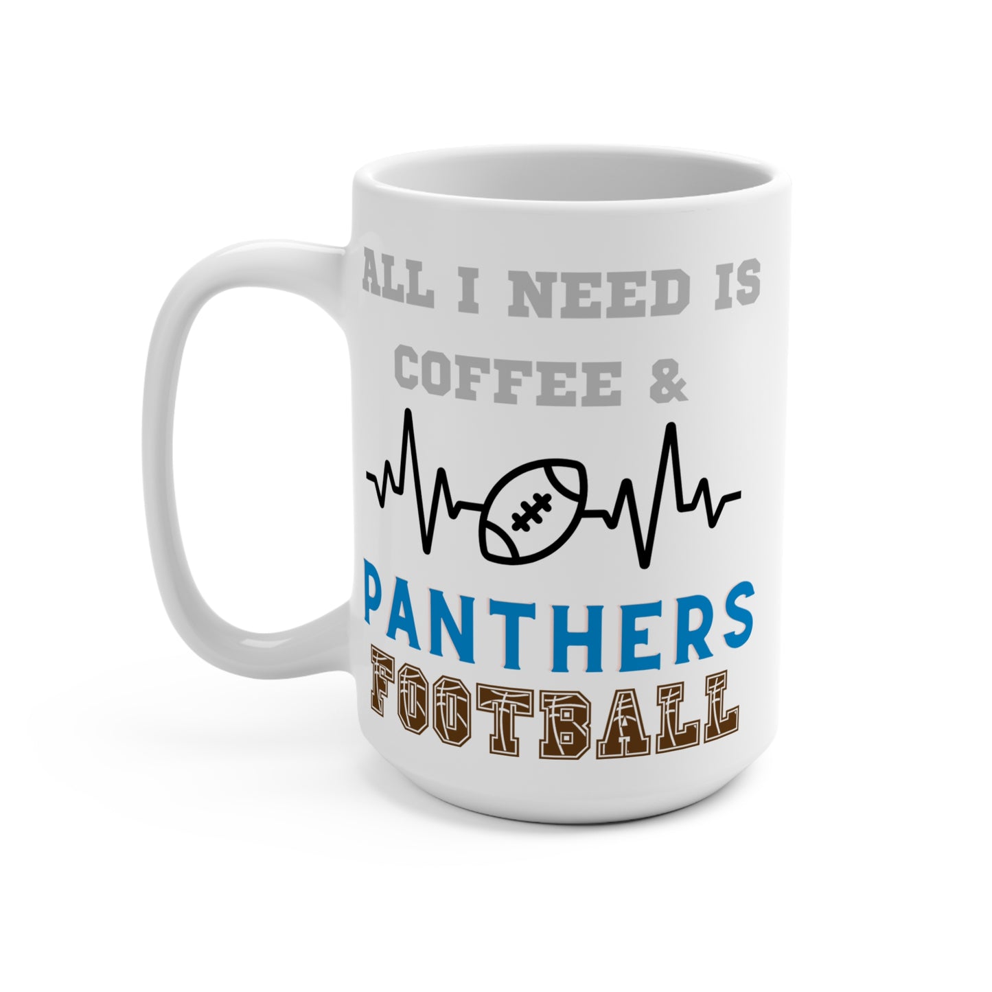 All I Need Is Coffee and Panthers Football Mug Funny Carolina Fan Gift for NFL Lovers Game Day Tailgate or Morning Coffee Cup