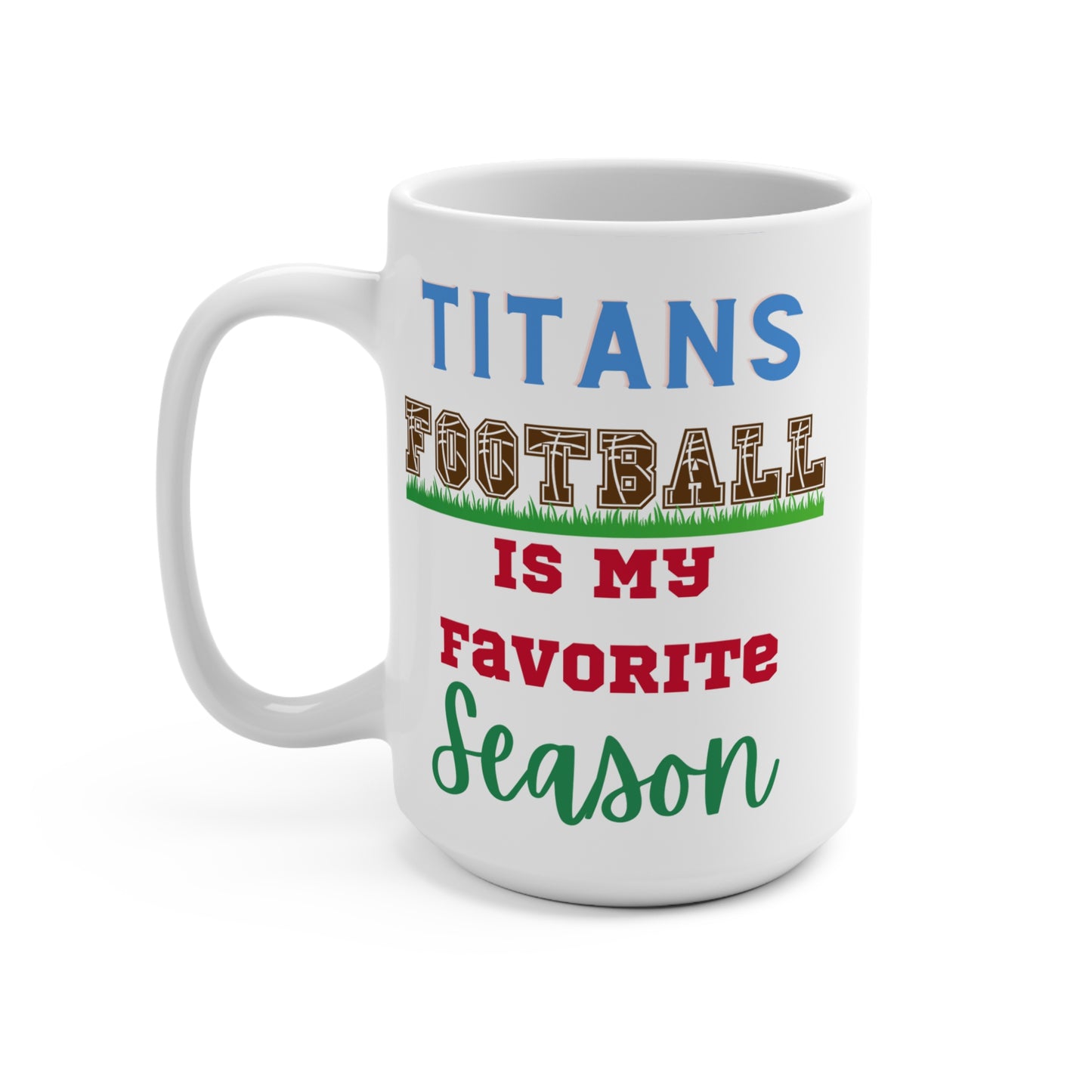Titans Football Is My Favorite Season Mug Funny Tennessee Fan Gift for NFL Lovers Game Day Coffee or Fall Tailgate Cup