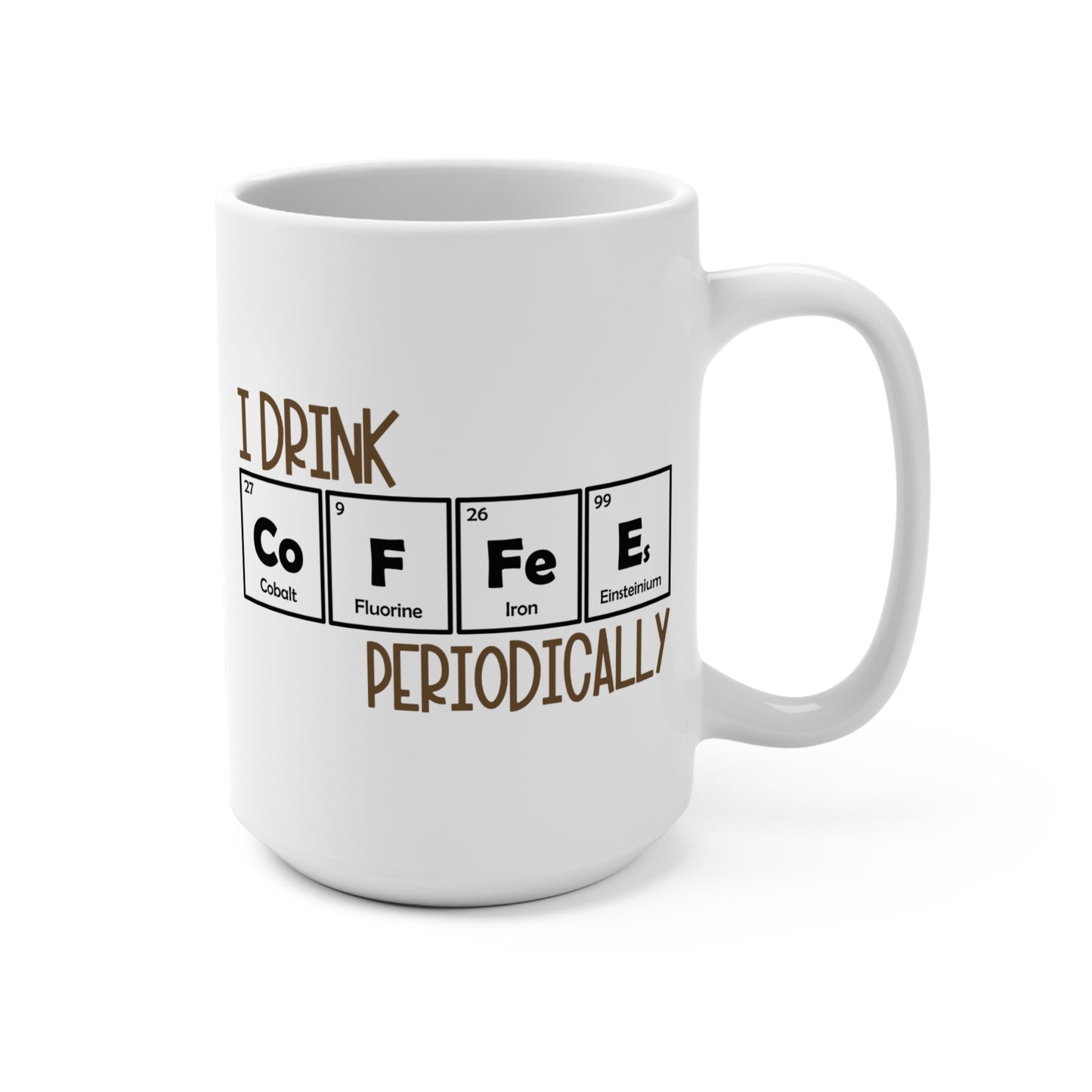 I Drink Coffee Periodically Mug Funny Science Chemistry Coffee Cup Geeky Teacher Gift Periodic Table Nerd Mug STEM Gift for Coffee Lovers