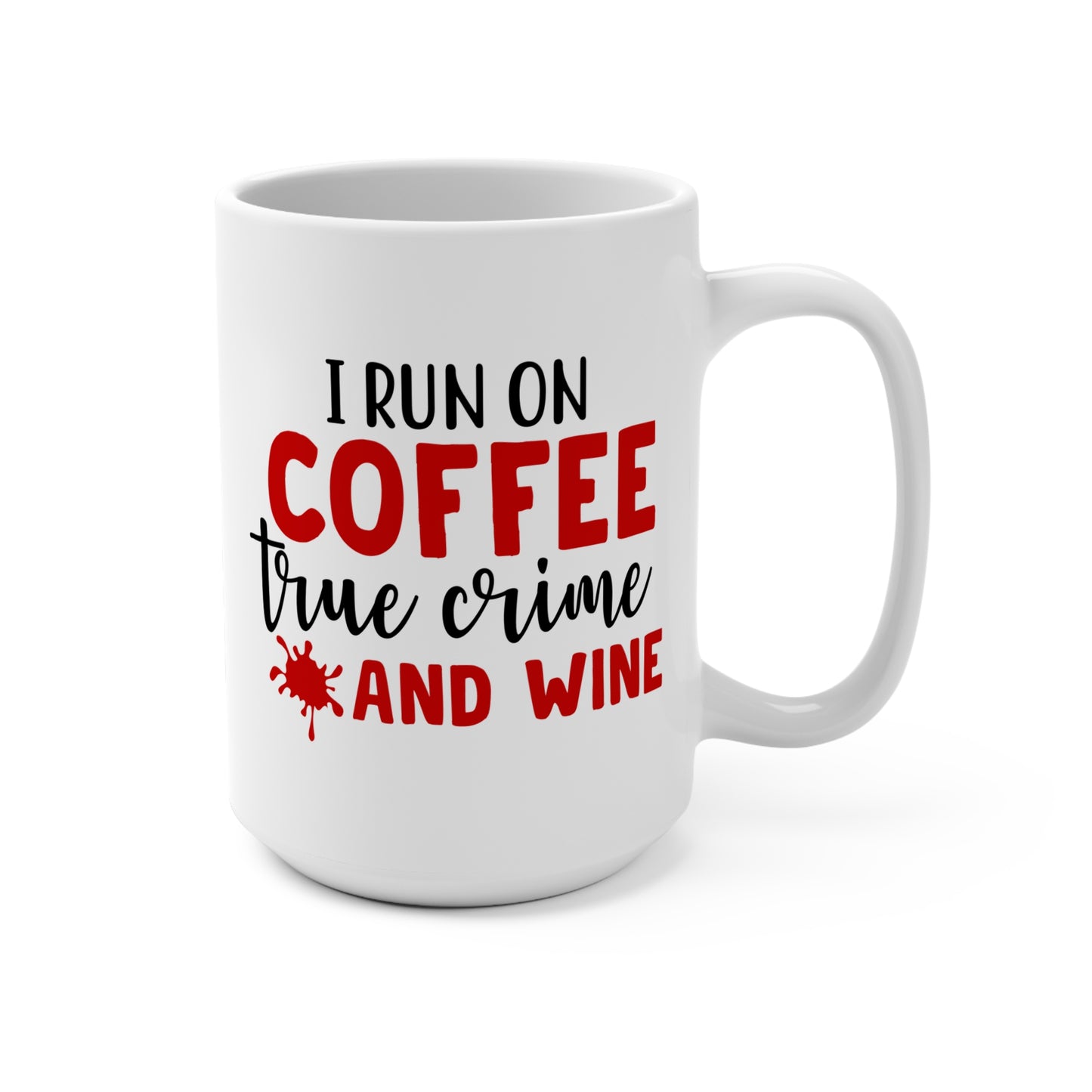 I Run on Coffee True Crime and Wine Mug Funny Gift for Crime Junkie Coffee Lovers Wine Drinkers Cozy Night In Cup Murder Mystery Fan