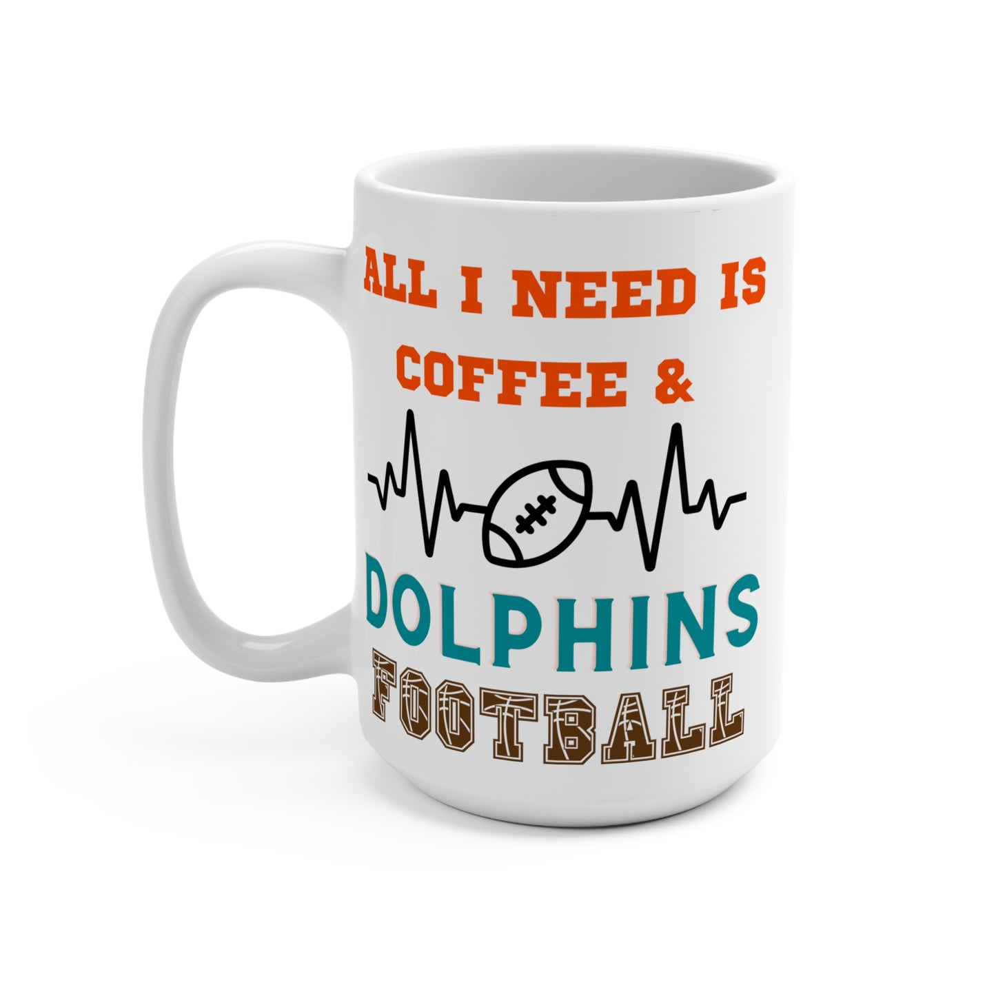 All I Need Is Coffee and Dolphins Football Mug Funny Miami Fan Gift for NFL Lovers Game Day Morning or Tailgate Coffee Cup