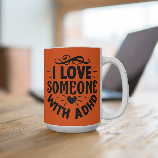 I Love Someone with ADHD Mug 15oz Ceramic Coffee Cup Supportive Gift for ADHD Partner Parent Friend or Family Member