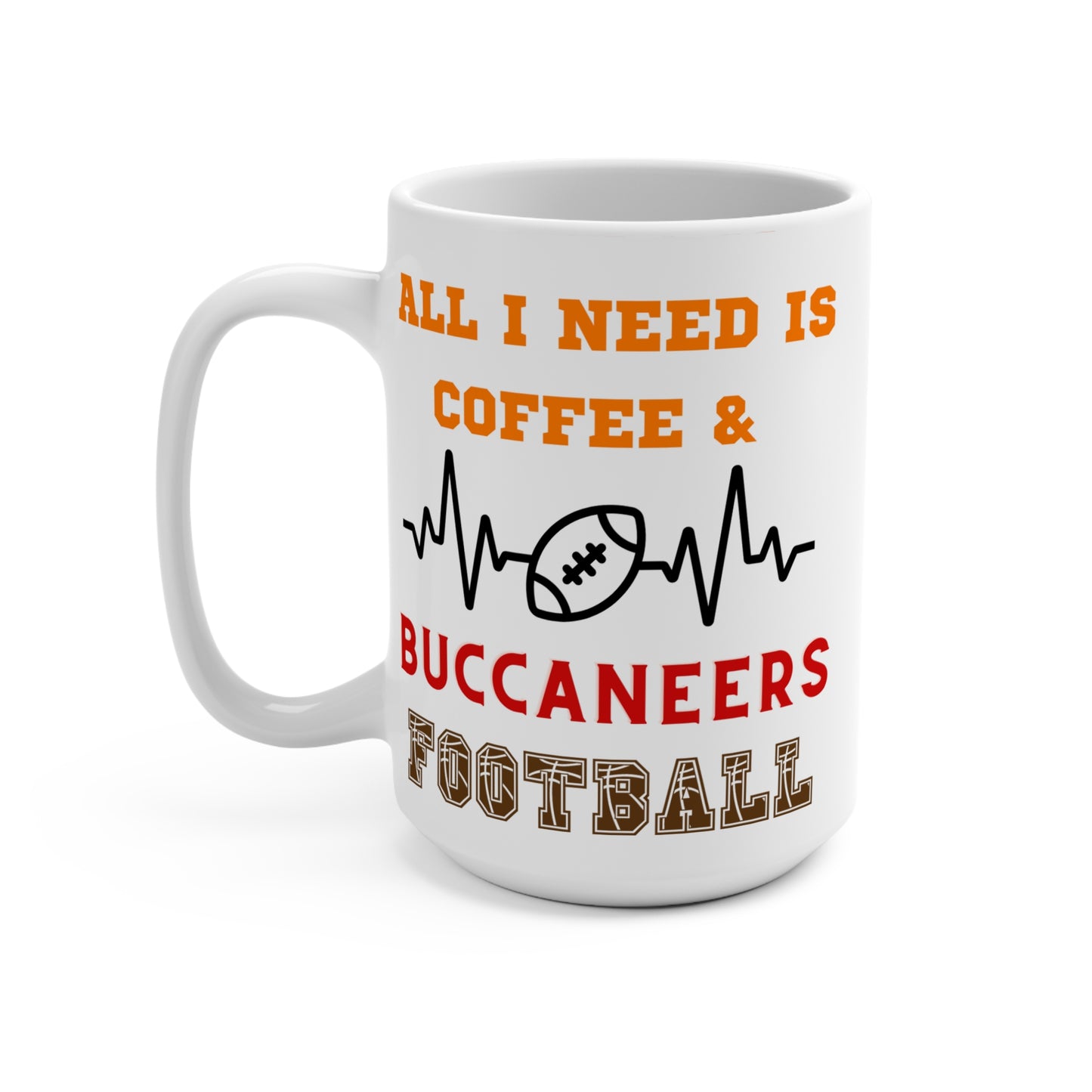 All I Need Is Coffee and Buccaneers Football Mug Funny Tampa Bay Fan Gift for NFL Lovers Game Day Morning or Tailgate Coffee Cup