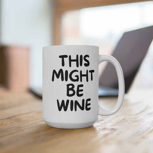 This Might Be Wine Coffee Mug Funny Wine Lover Gift Ceramic Cup for Coffee Tea or Cocoa Humorous Present for Her or Him