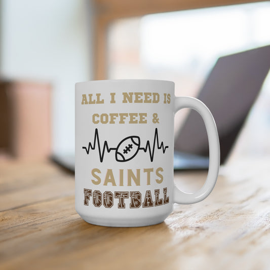 All I Need Is Coffee and Saints Football Mug Funny New Orleans Fan Gift for NFL Lovers Game Day Tailgate or Morning Coffee Cup