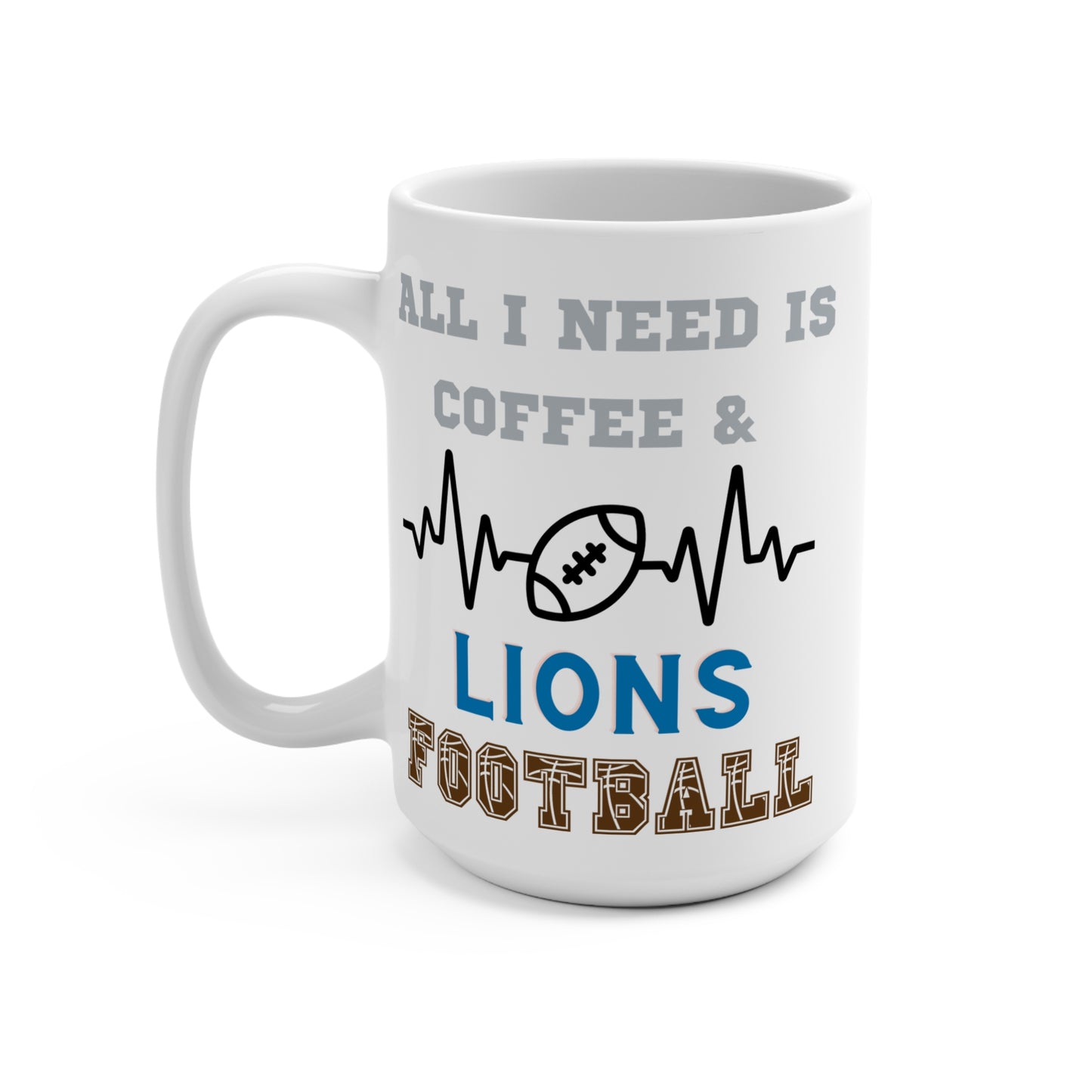 All I Need Is Coffee and Lions Football Mug Funny Detroit Fan Gift for NFL Lovers Game Day Tailgate or Morning Coffee Cup