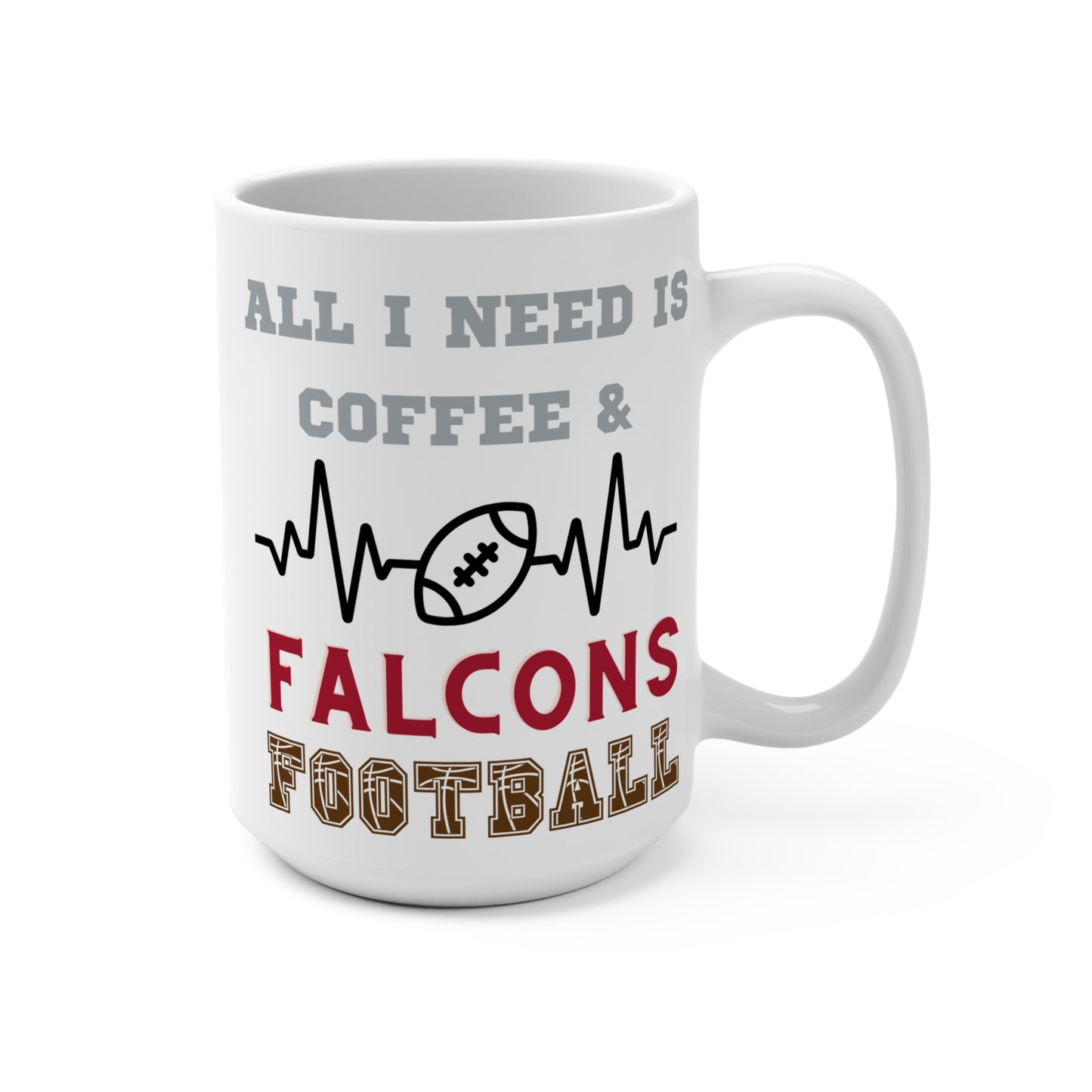 All I Need Is Coffee and Falcons Football Mug Funny Atlanta Fan Gift for NFL Lovers Game Day Tailgate or Morning Coffee Cup