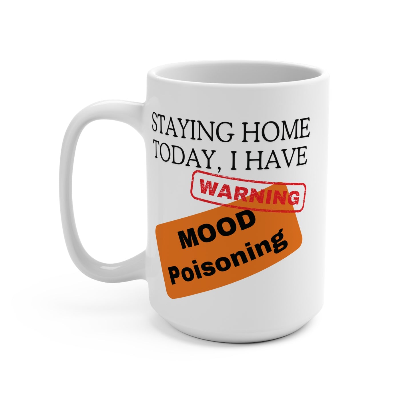 Staying Home Today I Have Mood Poisoning Mug Funny Sarcastic Quote Coffee Cup for Home Office Humor Gift Idea for Coworker or Friend