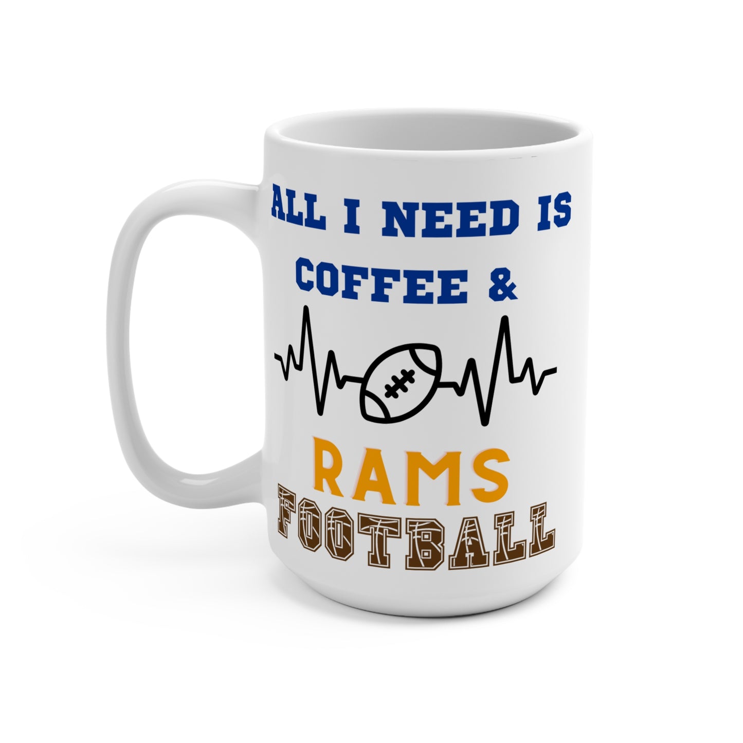 All I Need Is Coffee and Rams Football Mug Funny Los Angeles Fan Gift for NFL Lovers Game Day Tailgate Vibes or Morning Coffee
