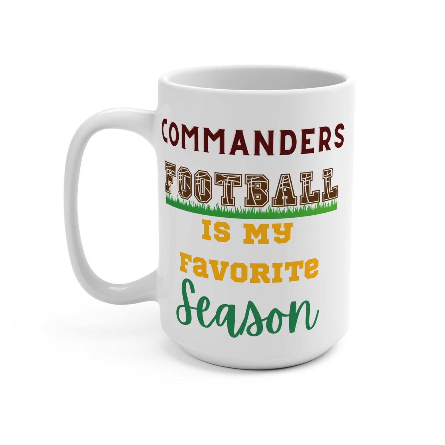 Commanders Football Is My Favorite Season Mug Funny Washington Fan Gift for NFL Lovers Game Day Coffee or Fall Tailgate Cup