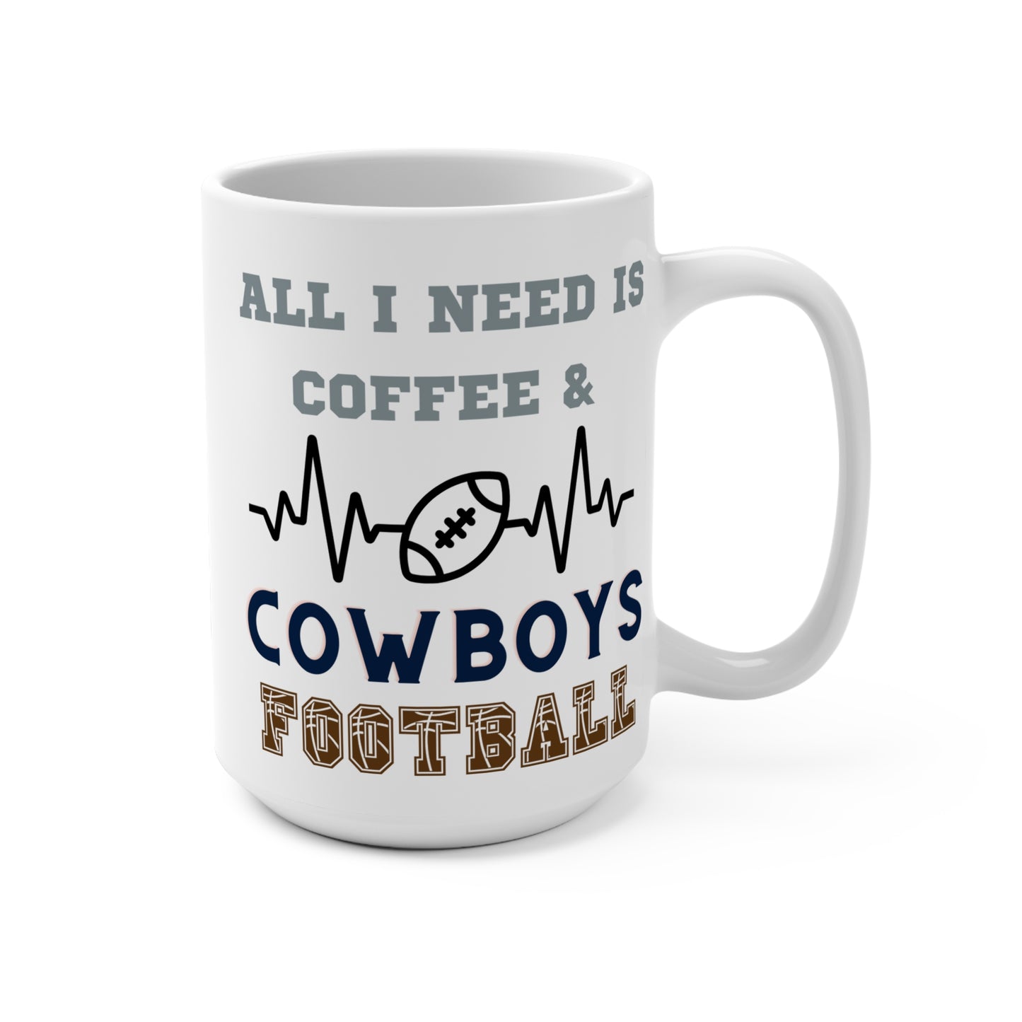 All I Need Is Coffee and Cowboys Football Mug Funny Dallas Fan Gift for NFL Lovers Game Day Tailgate Vibes or Morning Coffee