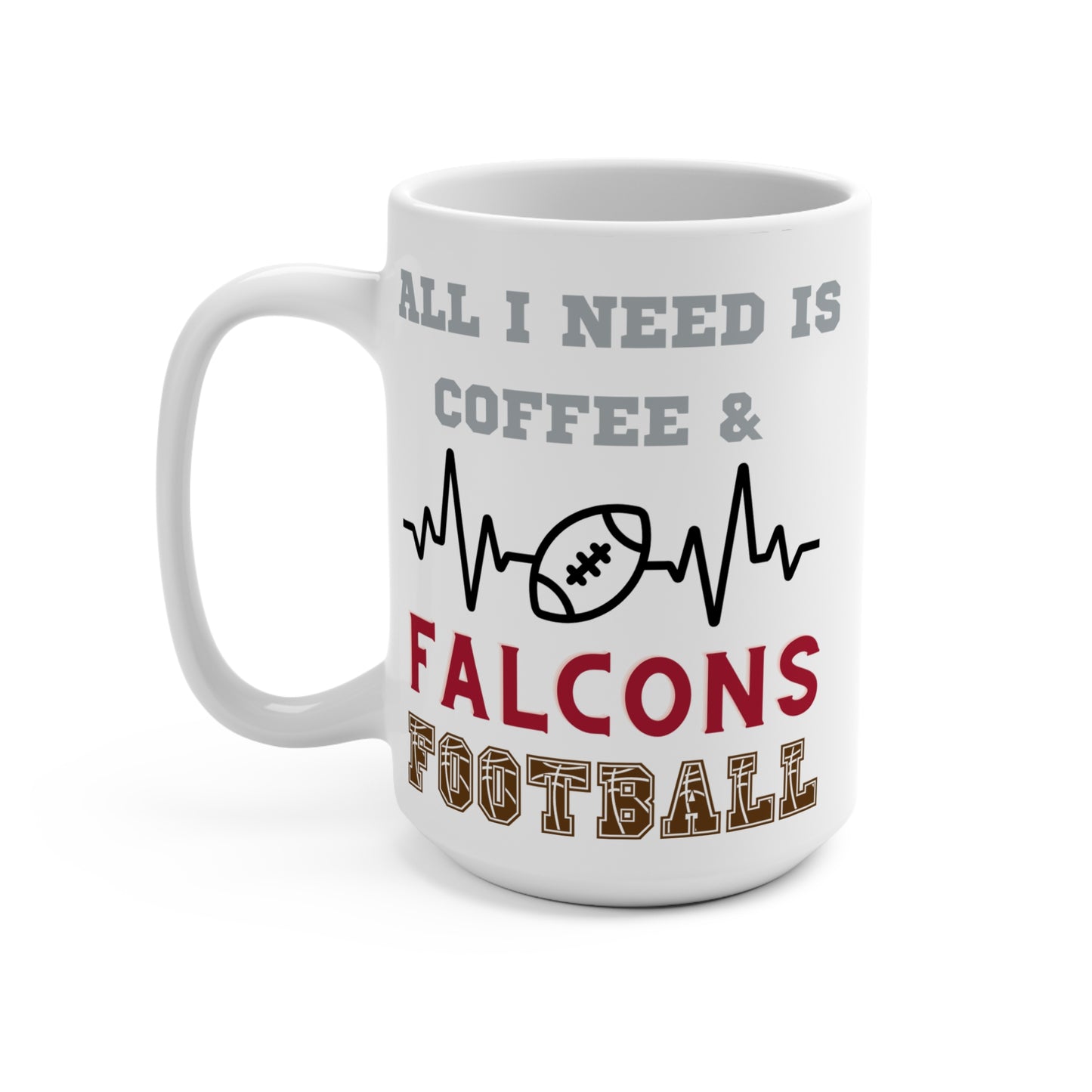 All I Need Is Coffee and Falcons Football Mug Funny Atlanta Fan Gift for NFL Lovers Game Day Tailgate or Morning Coffee Cup