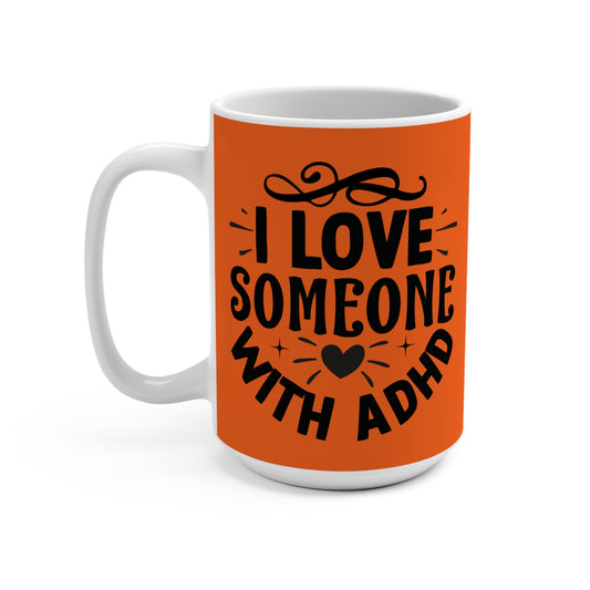 I Love Someone with ADHD Mug 15oz Ceramic Coffee Cup Supportive Gift for ADHD Partner Parent Friend or Family Member