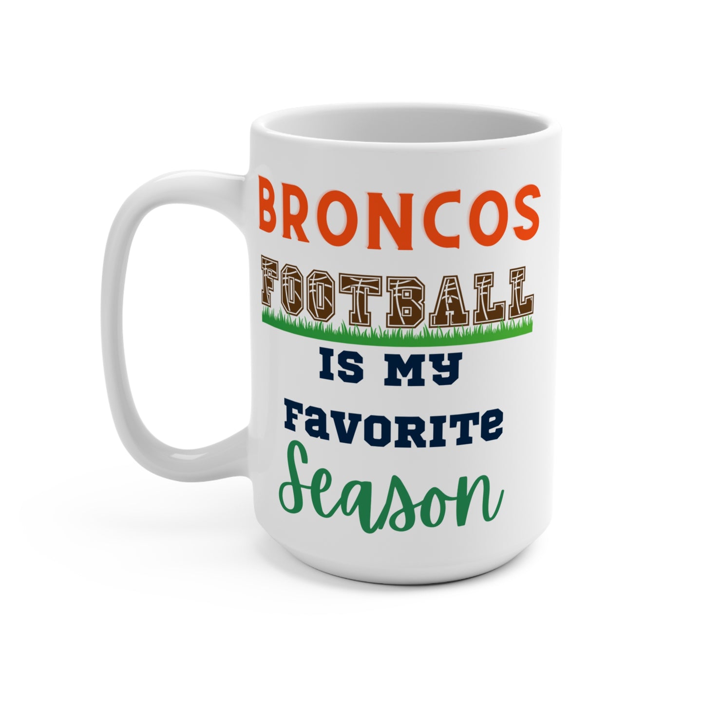 Broncos Football Is My Favorite Season Mug Funny Denver Fan Gift for NFL Lovers Game Day Coffee Cup or Fall Tailgate Vibes