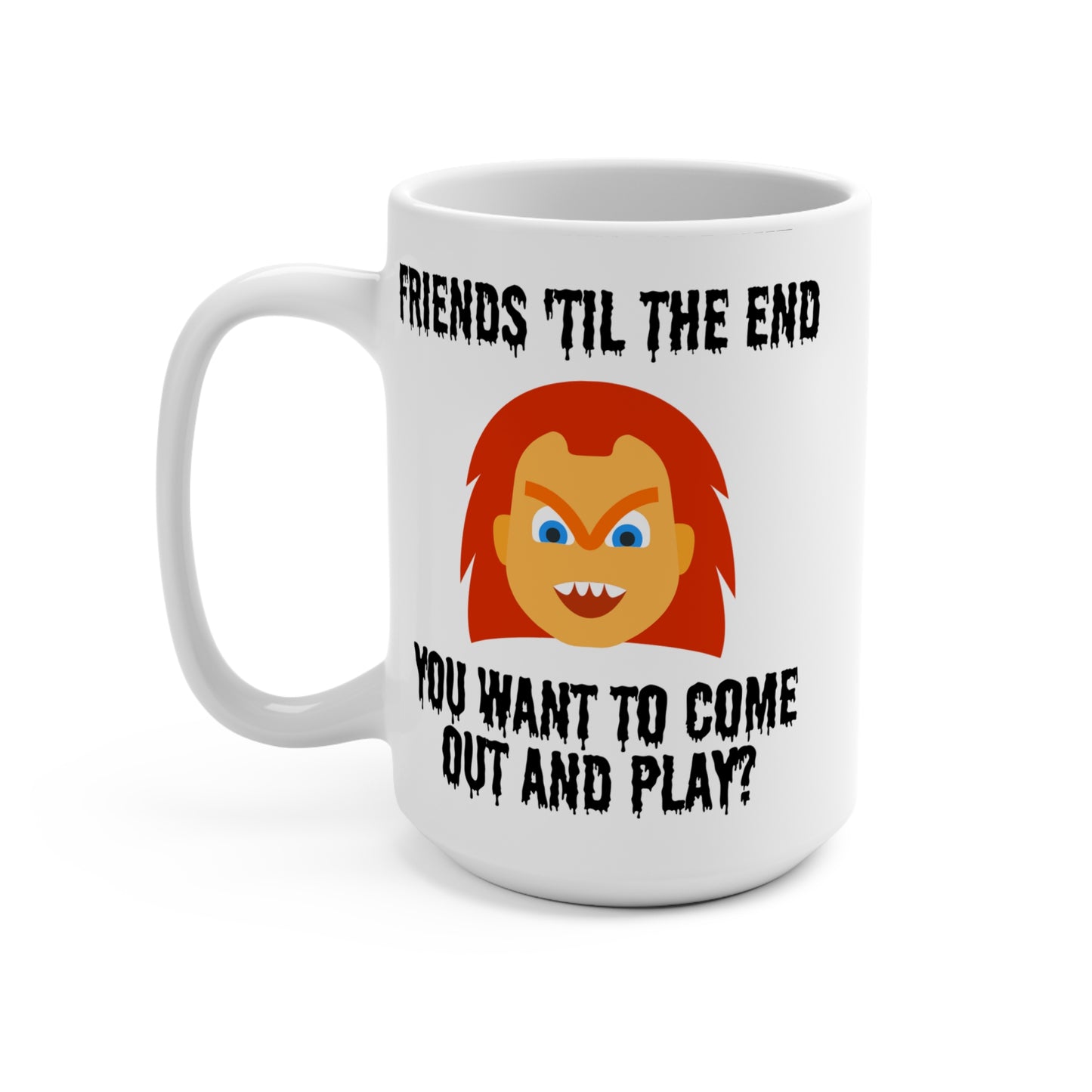 Chucky Friends Til the End Mug Funny Horror Movie Coffee Cup Halloween Gift Idea for Creepy Fans of Scary Films or Spooky Morning Vibes