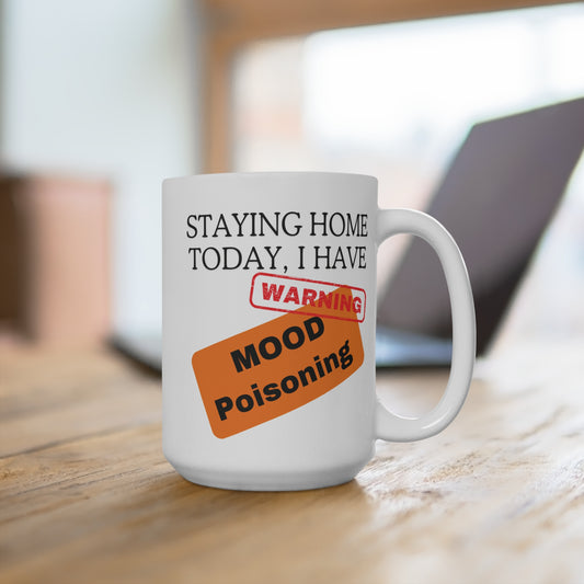 Staying Home Today I Have Mood Poisoning Mug Funny Sarcastic Quote Coffee Cup for Home Office Humor Gift Idea for Coworker or Friend