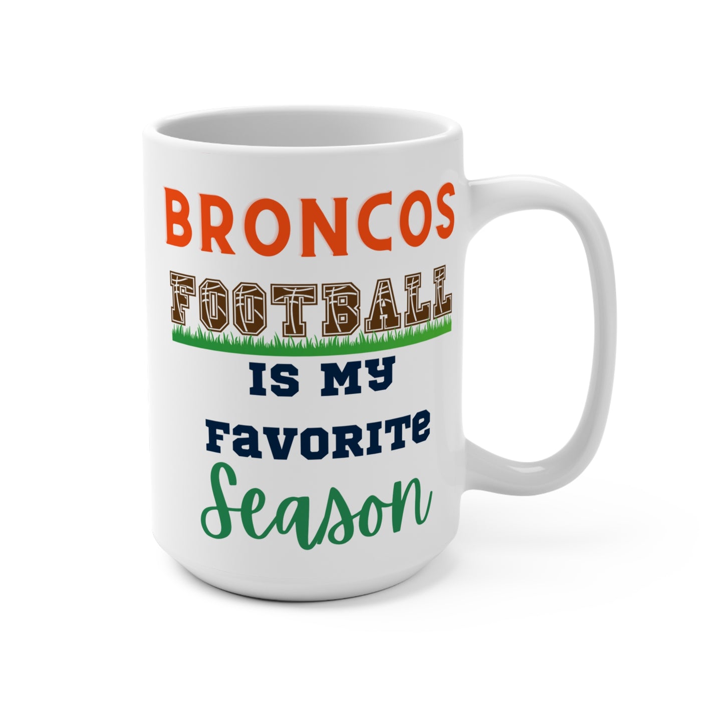 Broncos Football Is My Favorite Season Mug Funny Denver Fan Gift for NFL Lovers Game Day Coffee Cup or Fall Tailgate Vibes