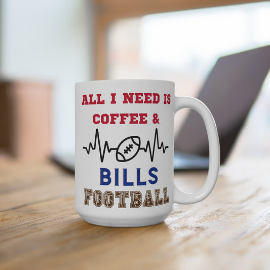 All I Need Is Coffee and Bills Football Mug Funny Buffalo Fan Gift for NFL Lovers Game Day Tailgate or Morning Coffee Cup