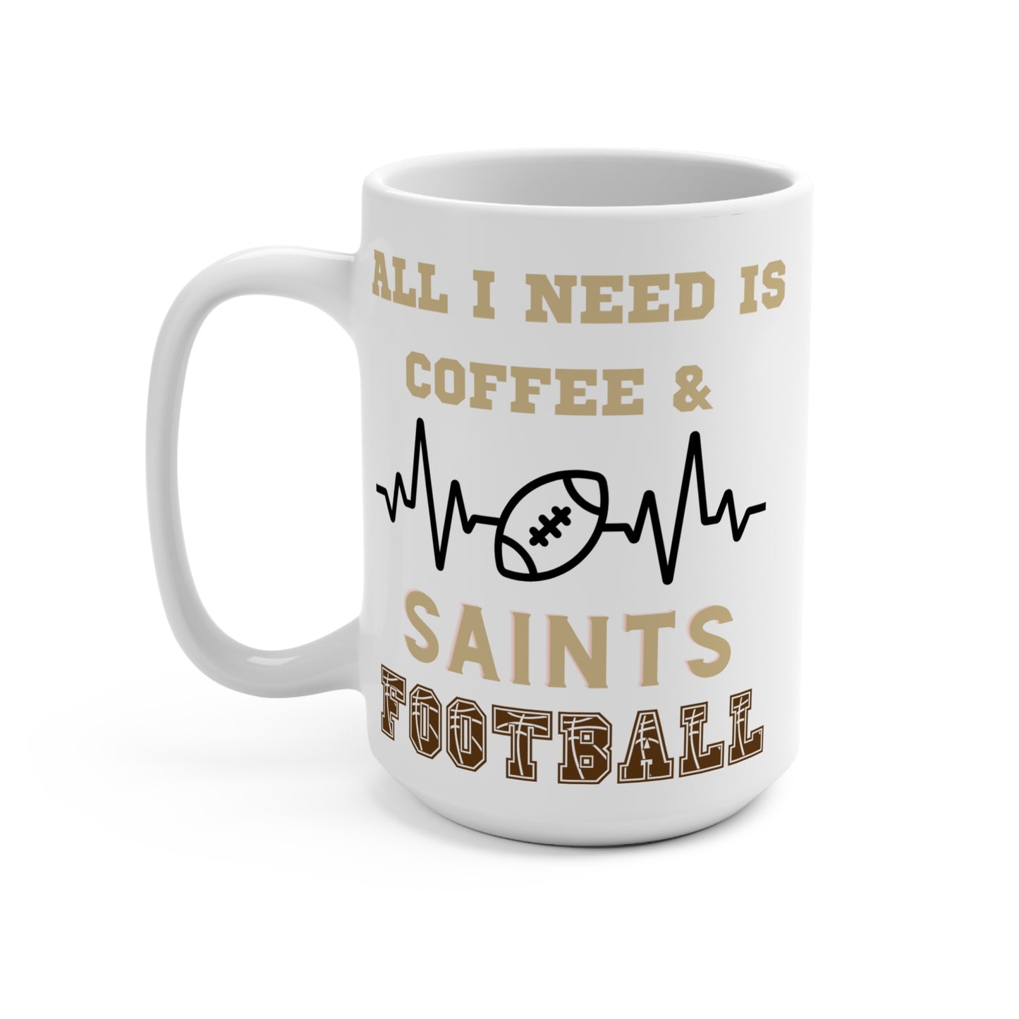 All I Need Is Coffee and Saints Football Mug Funny New Orleans Fan Gift for NFL Lovers Game Day Tailgate or Morning Coffee Cup