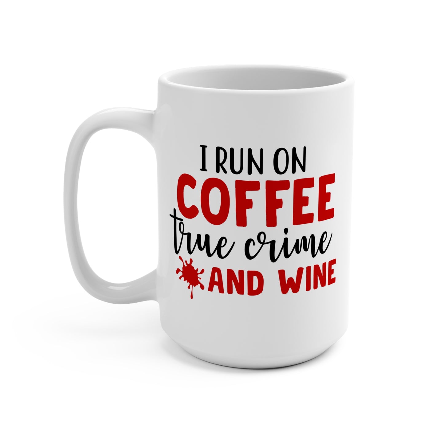 I Run on Coffee True Crime and Wine Mug Funny Gift for Crime Junkie Coffee Lovers Wine Drinkers Cozy Night In Cup Murder Mystery Fan