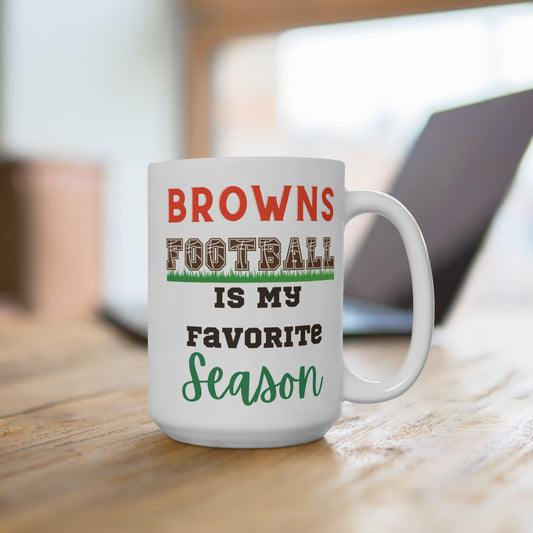 Browns Football Is My Favorite Season Mug Funny Cleveland Fan Gift for NFL Lovers Game Day Coffee or Fall Tailgate Cup