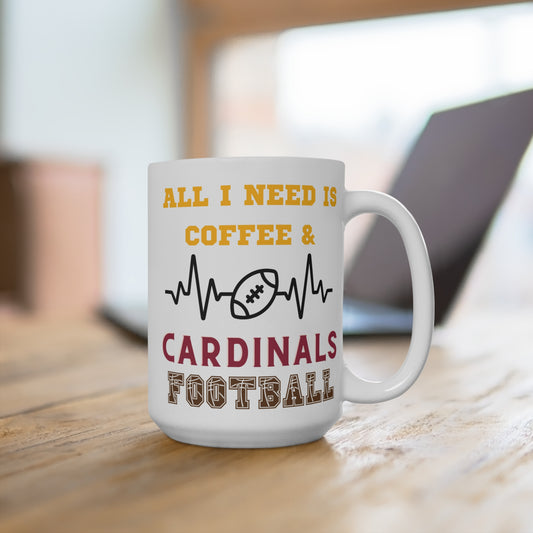 All I Need Is Coffee and Cardinals Football Mug Funny Arizona Fan Gift for NFL Lovers Game Day Tailgate or Morning Coffee Cup