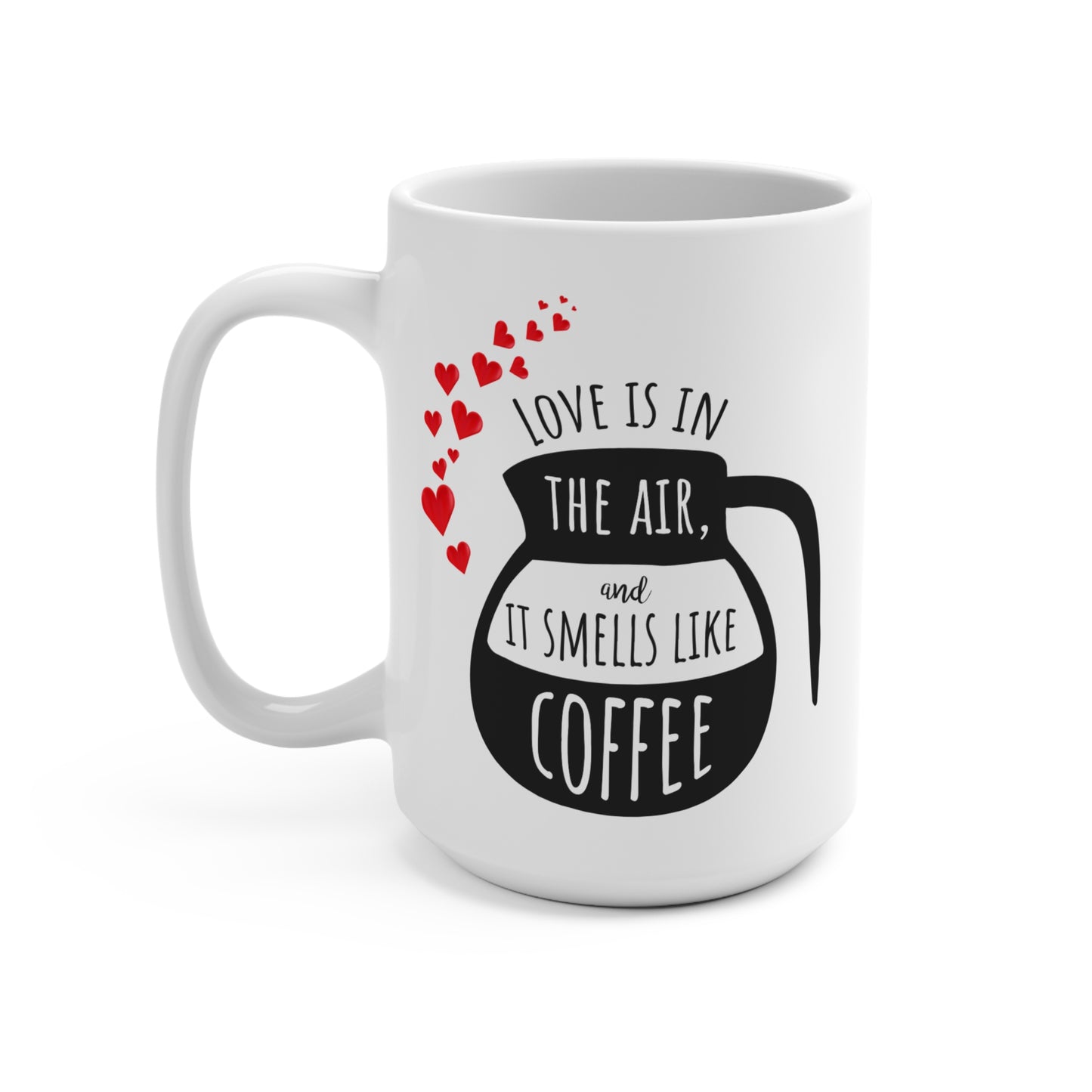 Love Is in the Air and It Smells Like Coffee Mug 15oz Ceramic Valentine Gift Funny Coffee Lover Cup for Him or Her