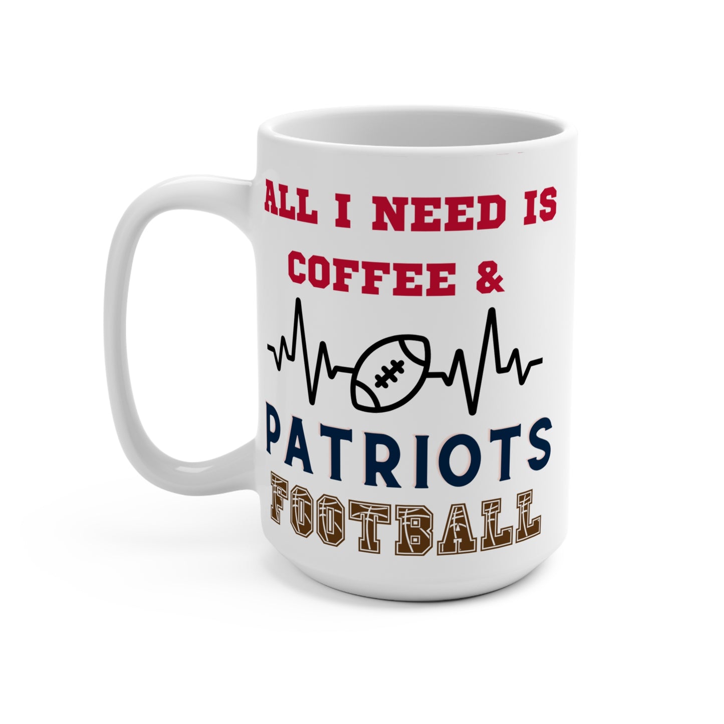All I Need Is Coffee and Patriot's Football Mug Funny New England Fan Gift Idea for NFL Lovers Game Day Morning Coffee or Tailgate Vibes