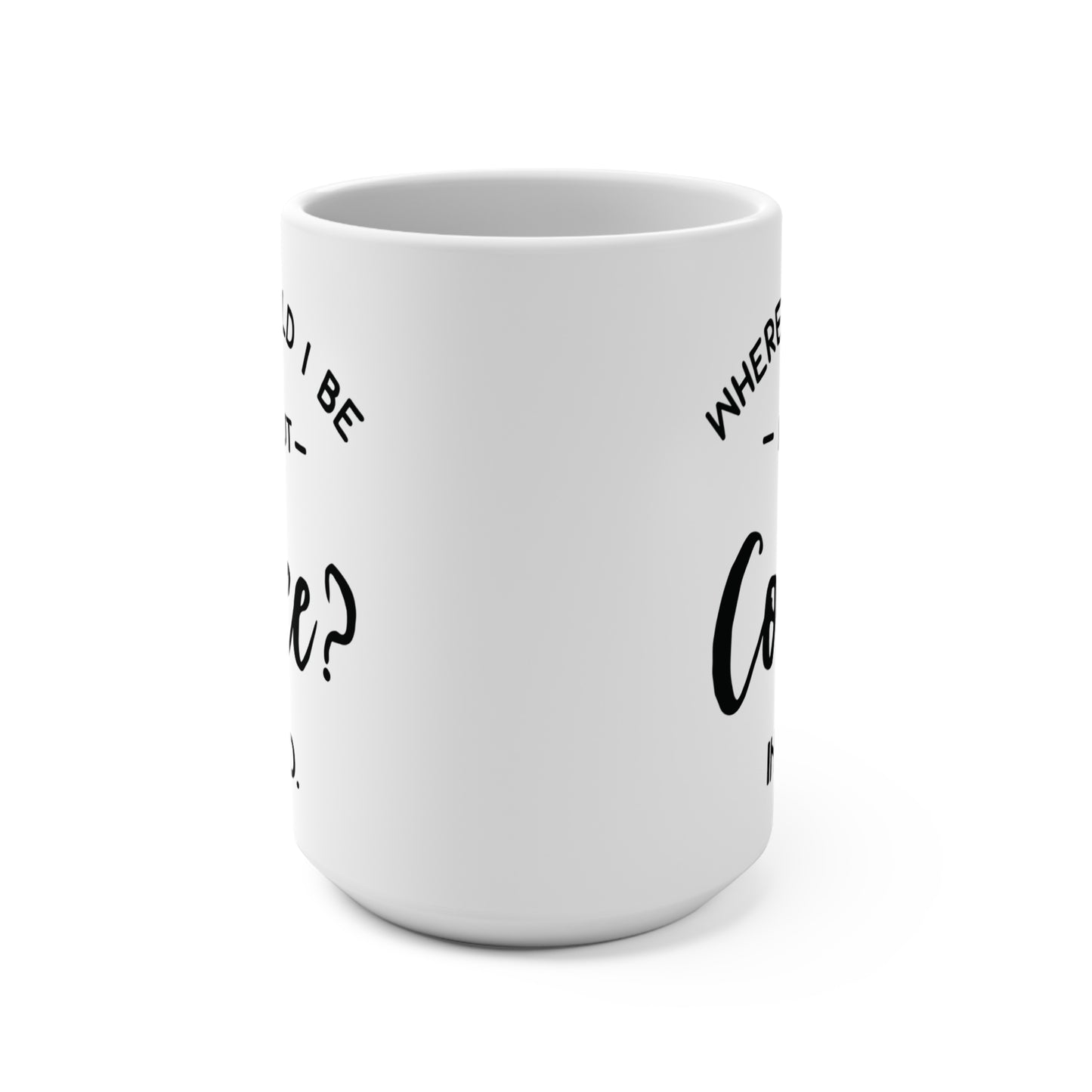 Where Would I Be Without Coffee Mug Funny Tired Quote Coffee Cup In Bed Humor Mug Gift for Coffee Lovers Morning Mood Ceramic Drinkware