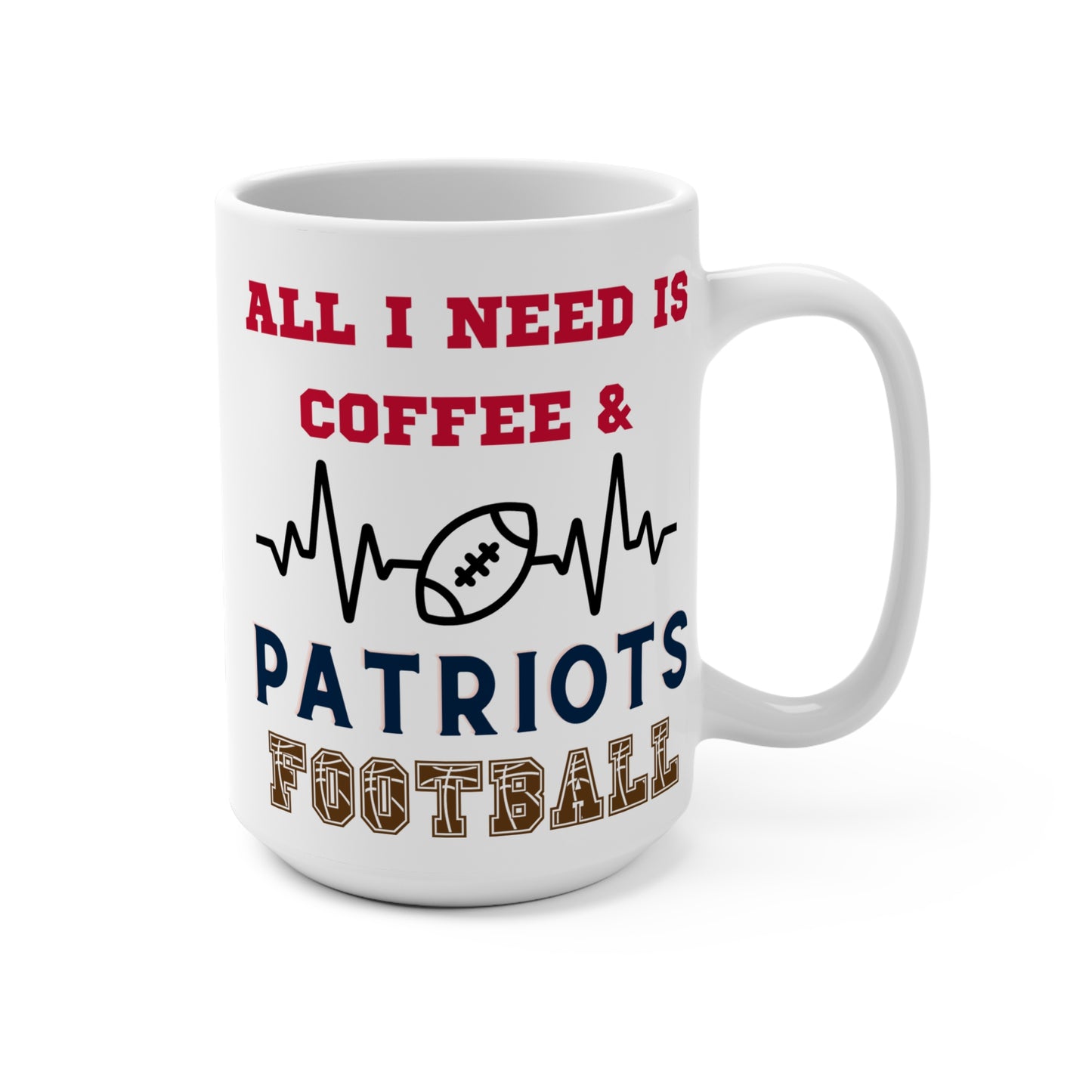 All I Need Is Coffee and Patriot's Football Mug Funny New England Fan Gift Idea for NFL Lovers Game Day Morning Coffee or Tailgate Vibes