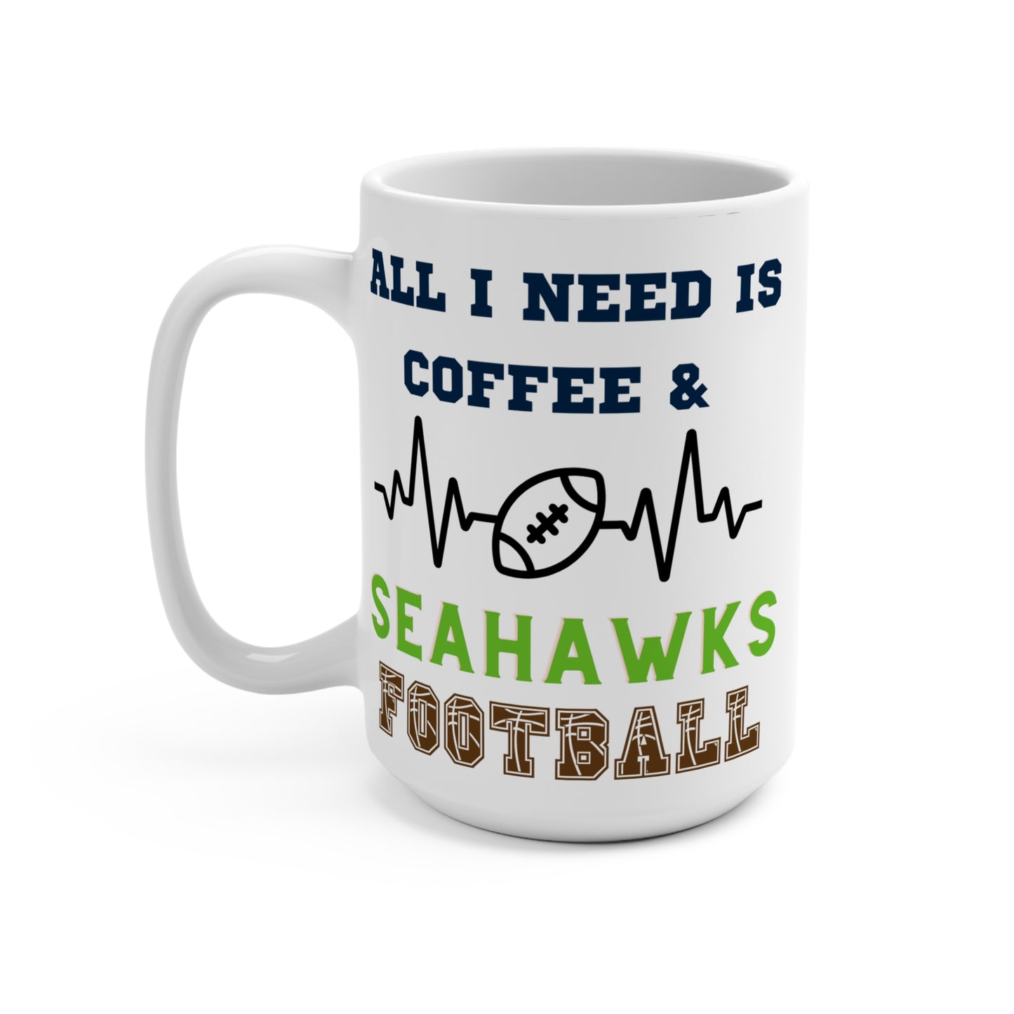All I Need Is Coffee and Seahawks Football Mug Funny Seattle Fan Gift for NFL Lovers Game Day Tailgate or Morning Brew Vibes