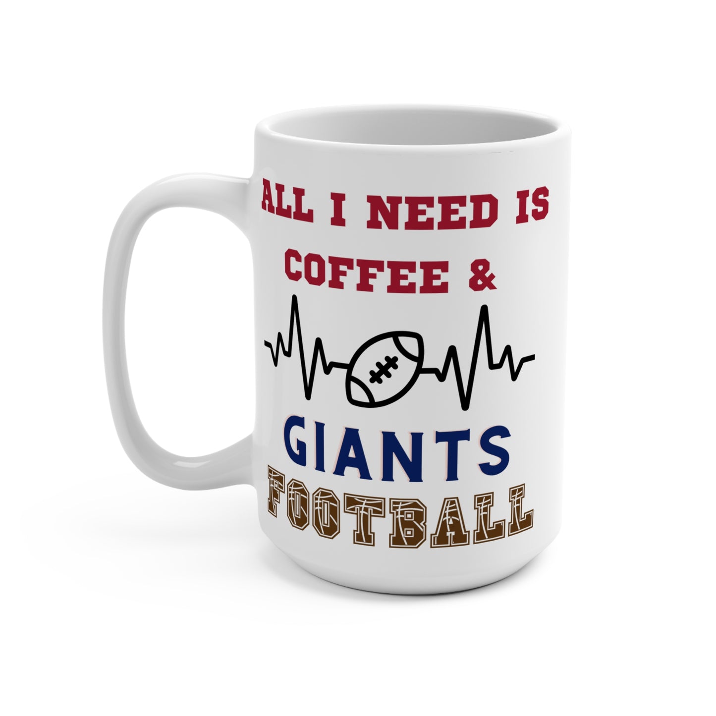 All I Need Is Coffee and Giants Football Mug Funny New York Fan Gift for NFL Lovers Game Day Morning or Tailgate Coffee Cup