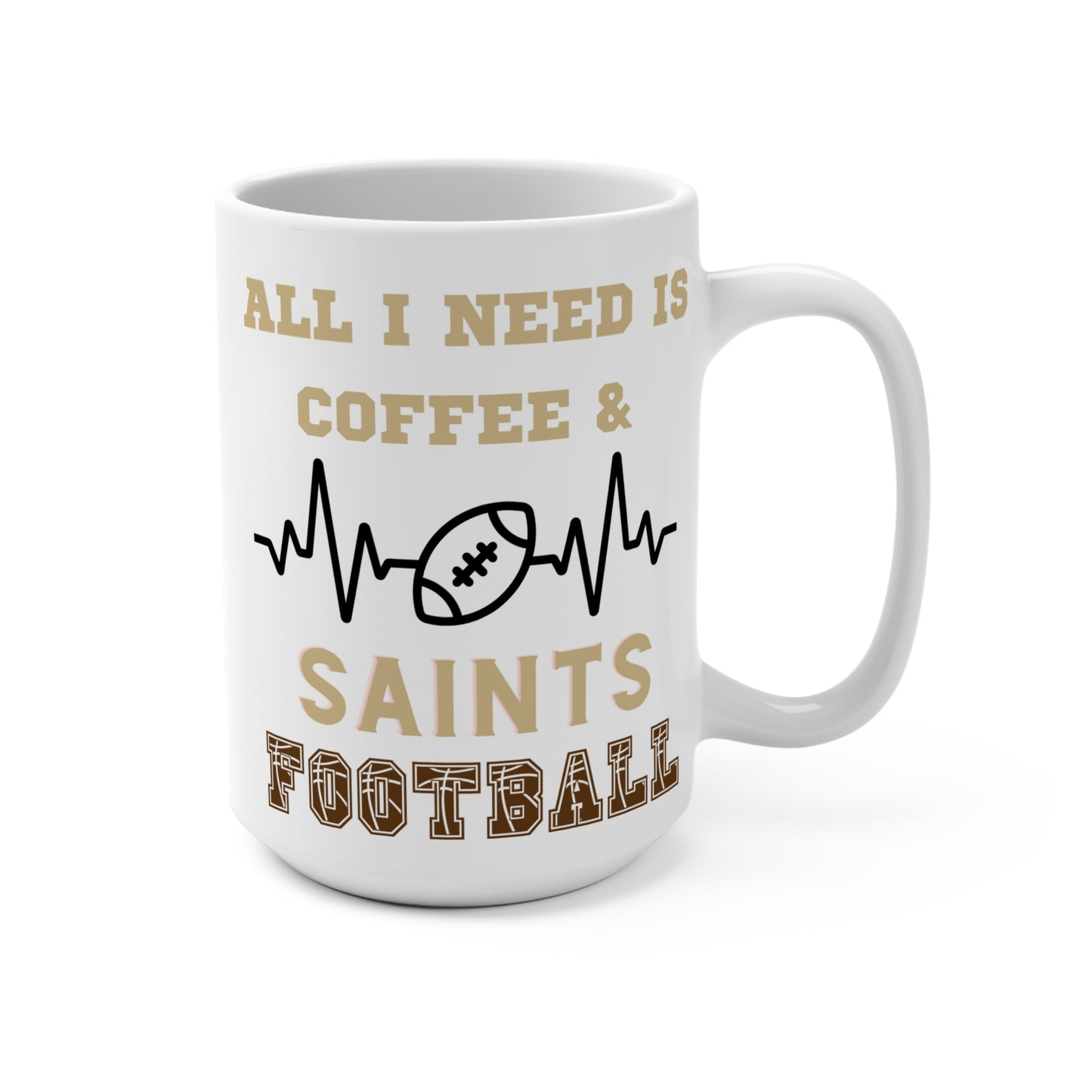 All I Need Is Coffee and Saints Football Mug Funny New Orleans Fan Gift for NFL Lovers Game Day Tailgate or Morning Coffee Cup