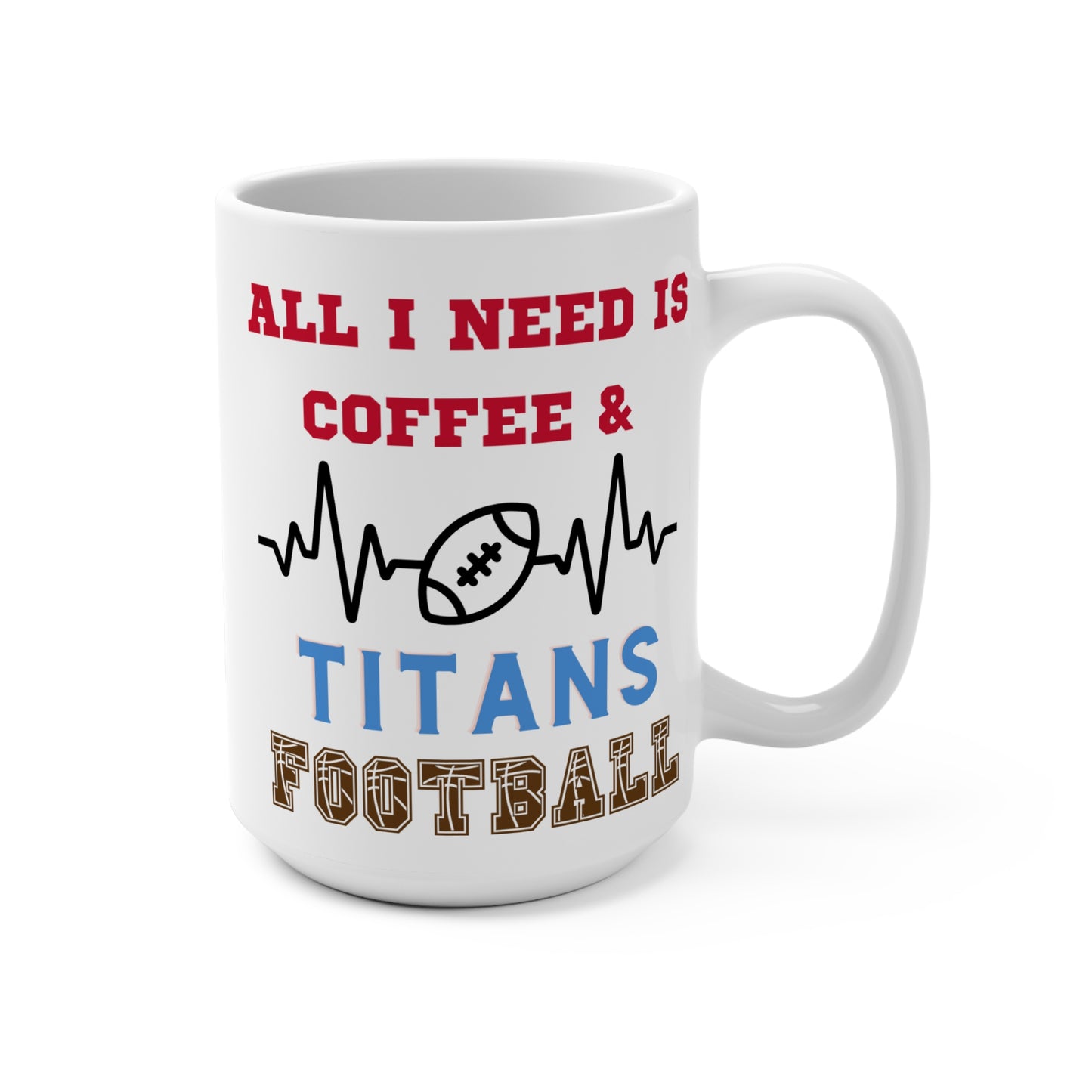 All I Need Is Coffee and Titans Football Mug Funny Tennessee Fan Gift for NFL Lovers Game Day Tailgate or Morning Coffee Cup