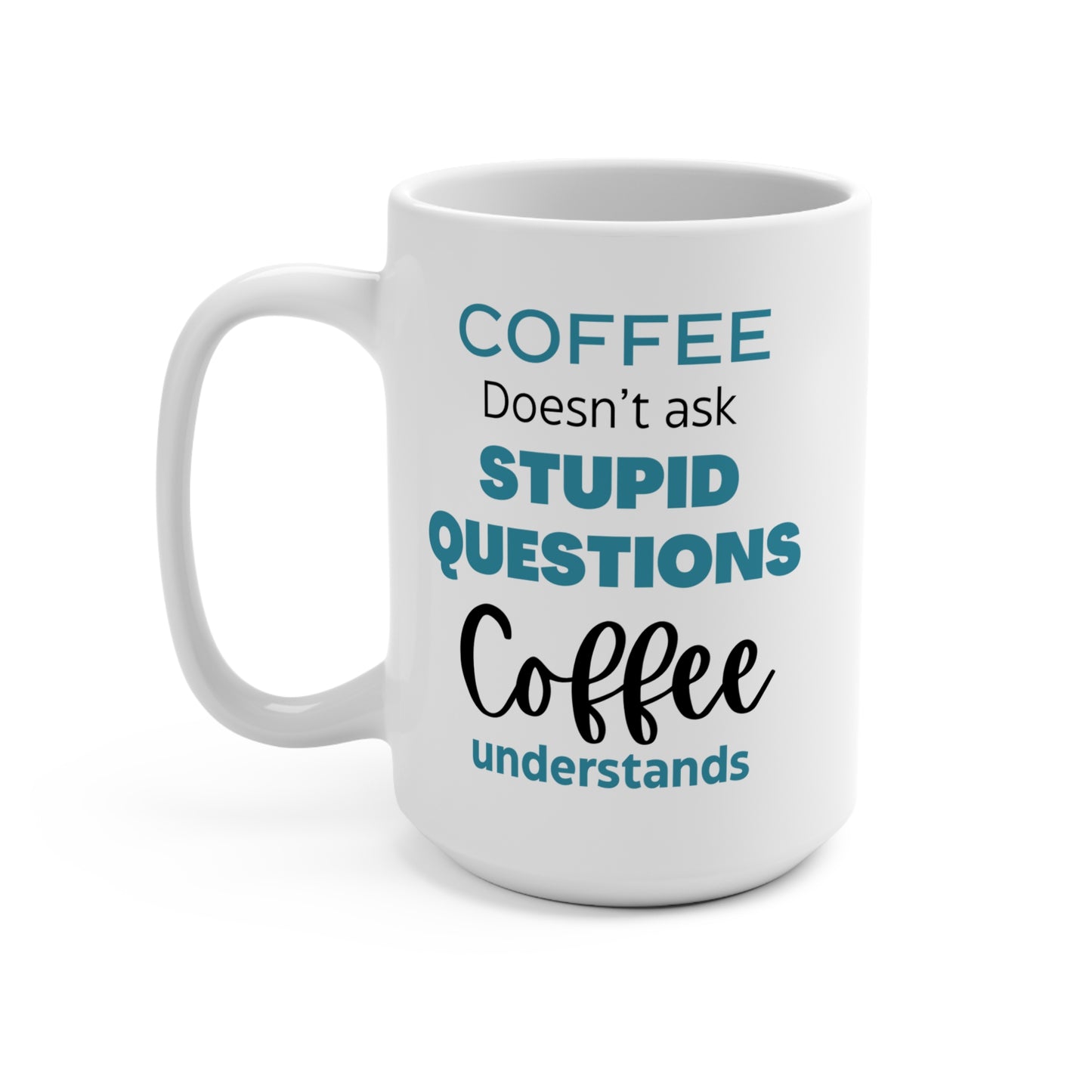 Coffee Doesn’t Ask Stupid Questions Coffee Understands Funny Mug Large Ceramic Cup Gift for Coffee Lovers Office or Home Use