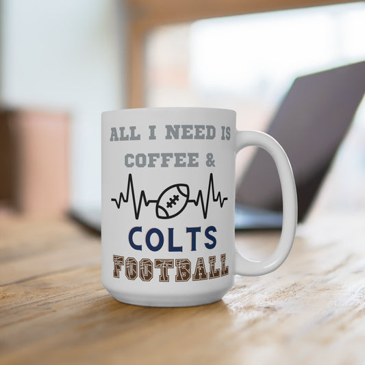 All I Need Is Coffee and Colts Football Mug Funny Indianapolis Fan Gift for NFL Lovers Game Day Tailgate or Morning Coffee Cup