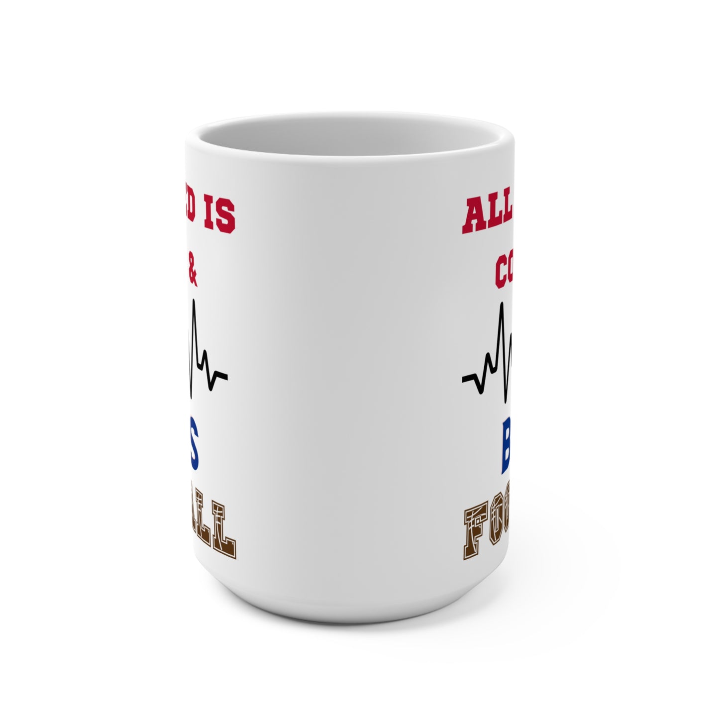 All I Need Is Coffee and Bills Football Mug Funny Buffalo Fan Gift for NFL Lovers Game Day Tailgate or Morning Coffee Cup