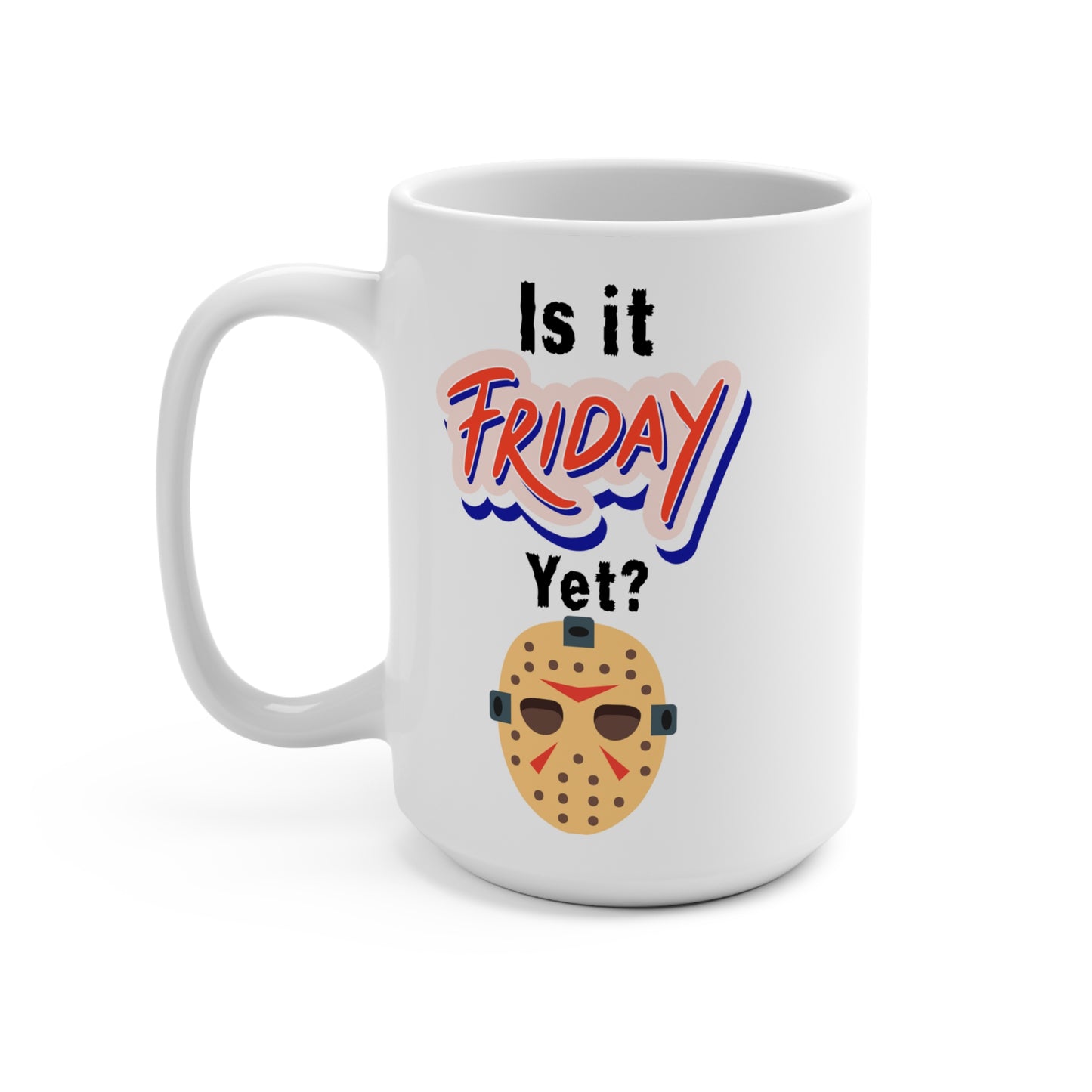 Is It Friday Yet Mug Funny Jason Horror Coffee Cup Slasher Movie Gift for Scary Film Fans Halloween or Creepy Office Vibes
