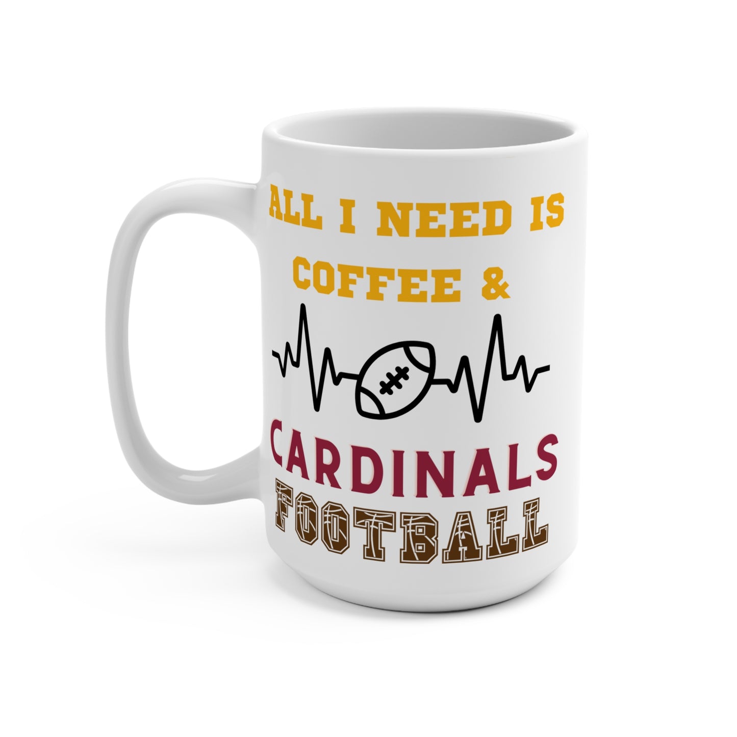 All I Need Is Coffee and Cardinals Football Mug Funny Arizona Fan Gift for NFL Lovers Game Day Tailgate or Morning Coffee Cup