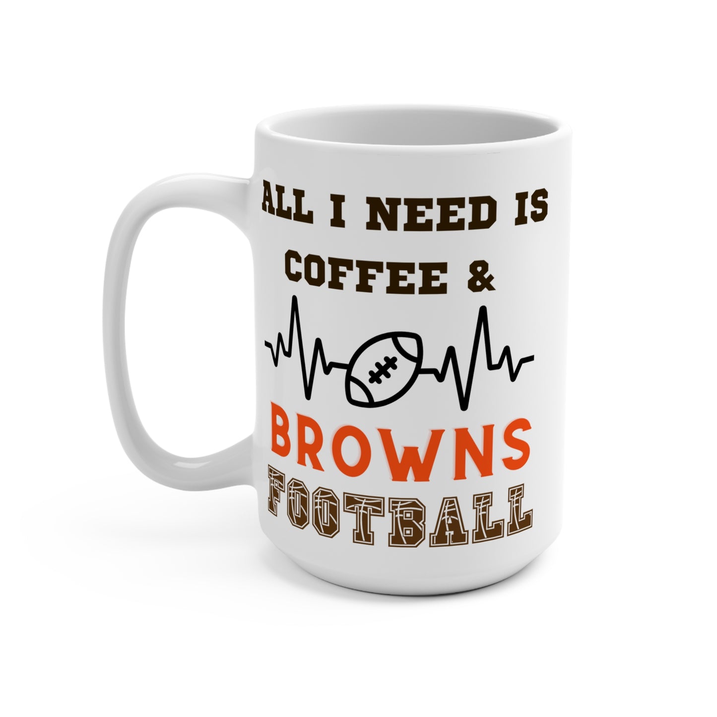 All I Need Is Coffee and Browns Football Mug Funny Cleveland Fan Gift for NFL Lovers Game Day Tailgate or Morning Coffee Cup