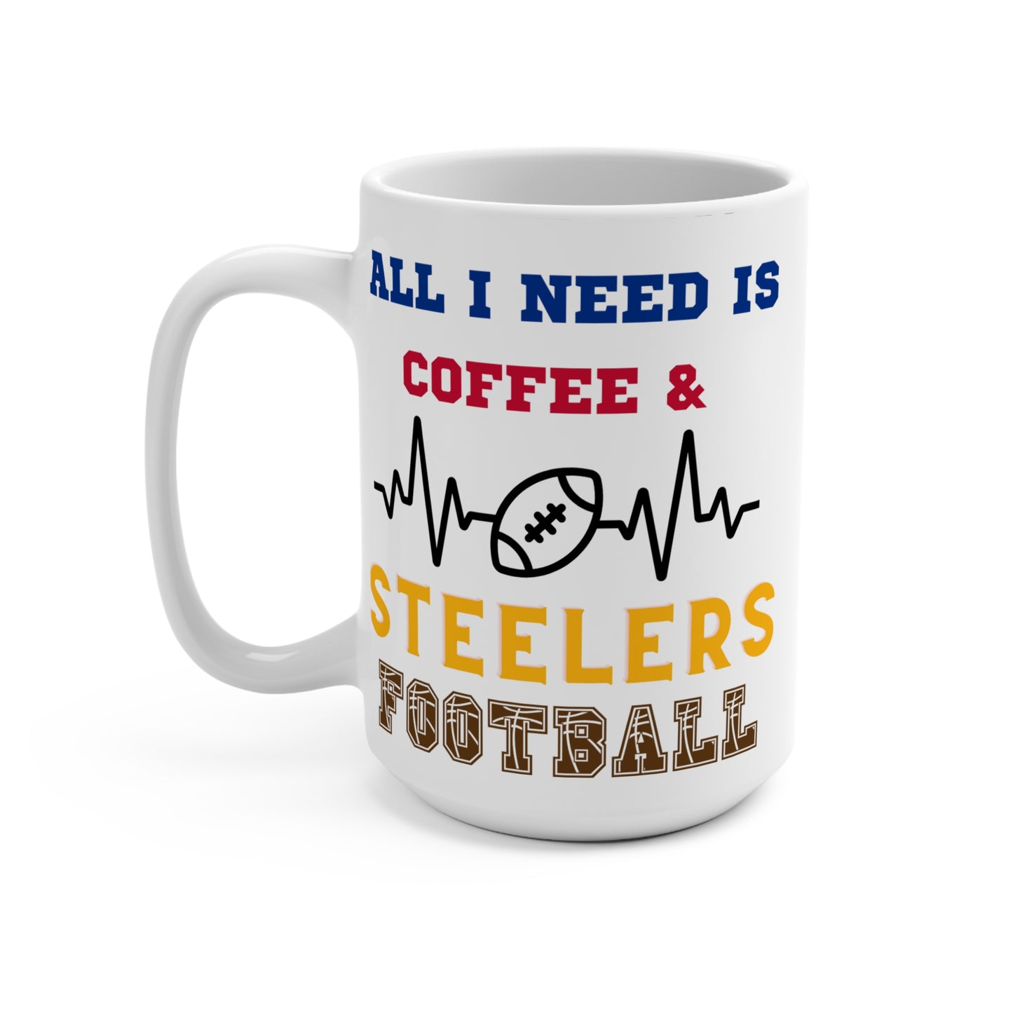 All I Need Is Coffee and Steelers Football Mug Funny Pittsburgh Fan Gift for NFL Lovers Game Day Tailgate or Morning Coffee Cup