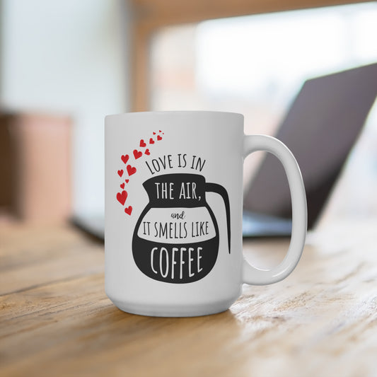 Love Is in the Air and It Smells Like Coffee Mug 15oz Ceramic Valentine Gift Funny Coffee Lover Cup for Him or Her
