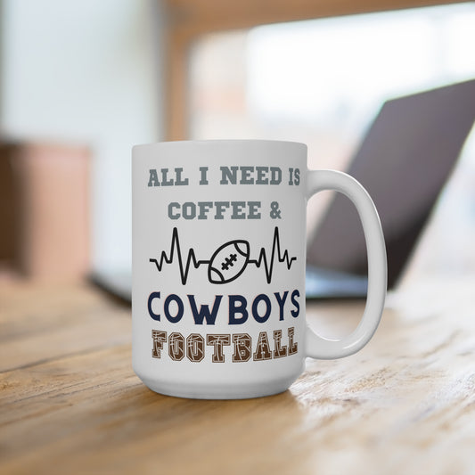 All I Need Is Coffee and Cowboys Football Mug Funny Dallas Fan Gift for NFL Lovers Game Day Tailgate Vibes or Morning Coffee