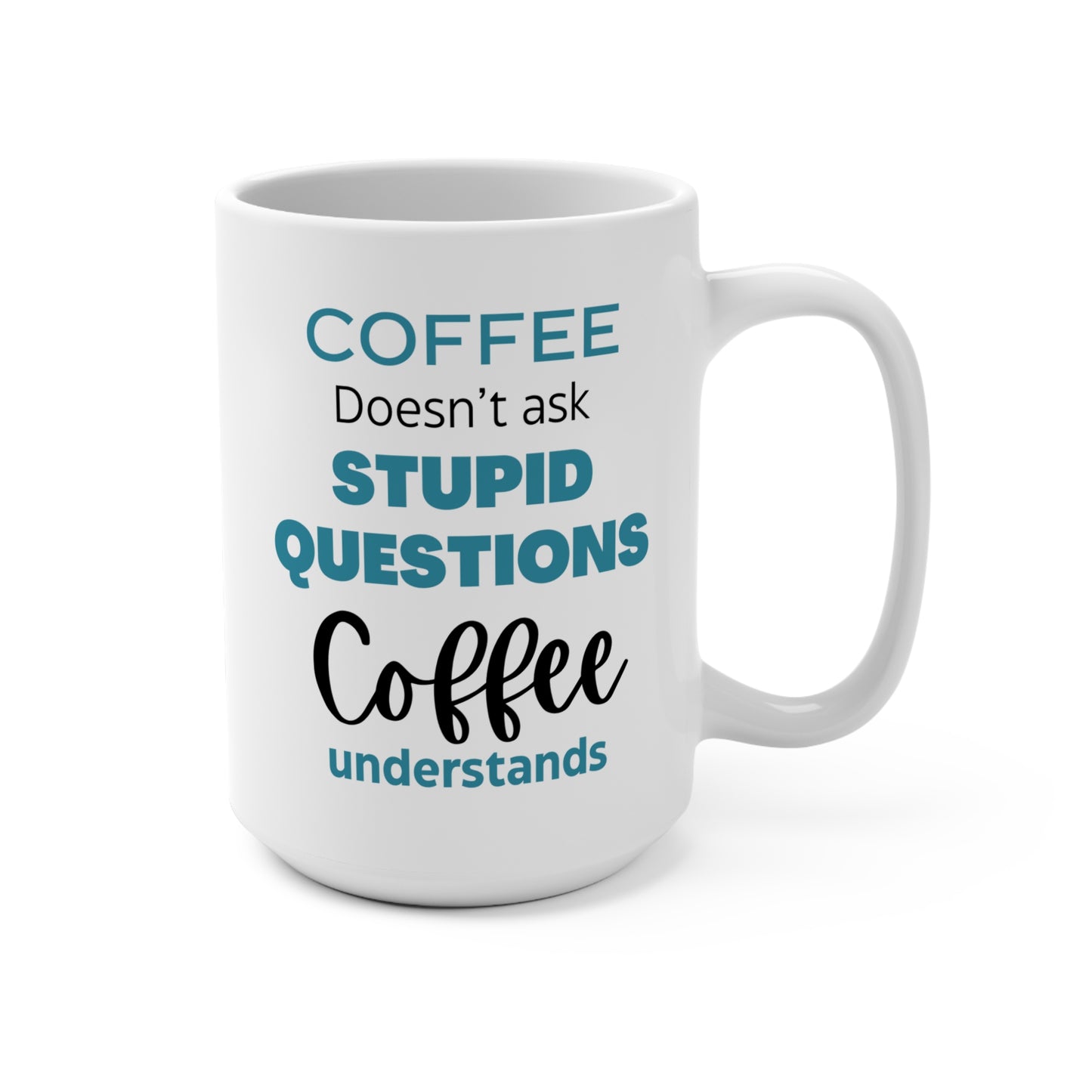 Coffee Doesn’t Ask Stupid Questions Coffee Understands Funny Mug Large Ceramic Cup Gift for Coffee Lovers Office or Home Use