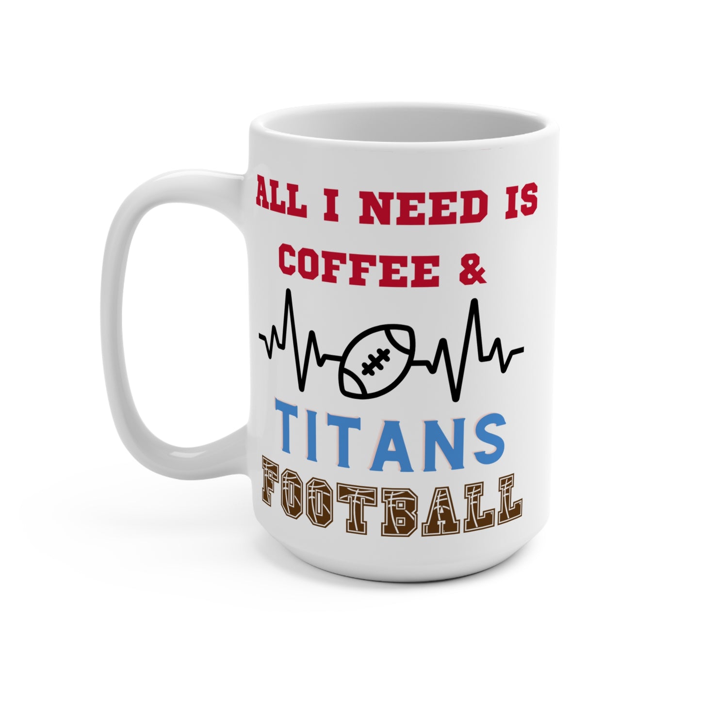 All I Need Is Coffee and Titans Football Mug Funny Tennessee Fan Gift for NFL Lovers Game Day Tailgate or Morning Coffee Cup