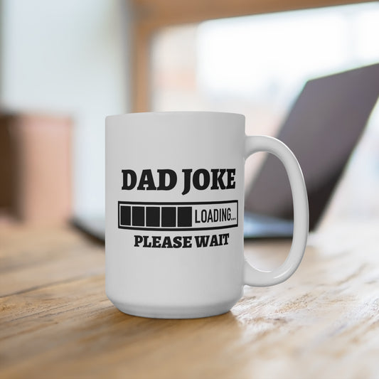 Dad Joke Loading Please Wait Coffee Mug 15oz., Coffee, Tea, Hot Chocolate, Gift, Birthday, Holiday, Funny, Jokes, Dad, Father