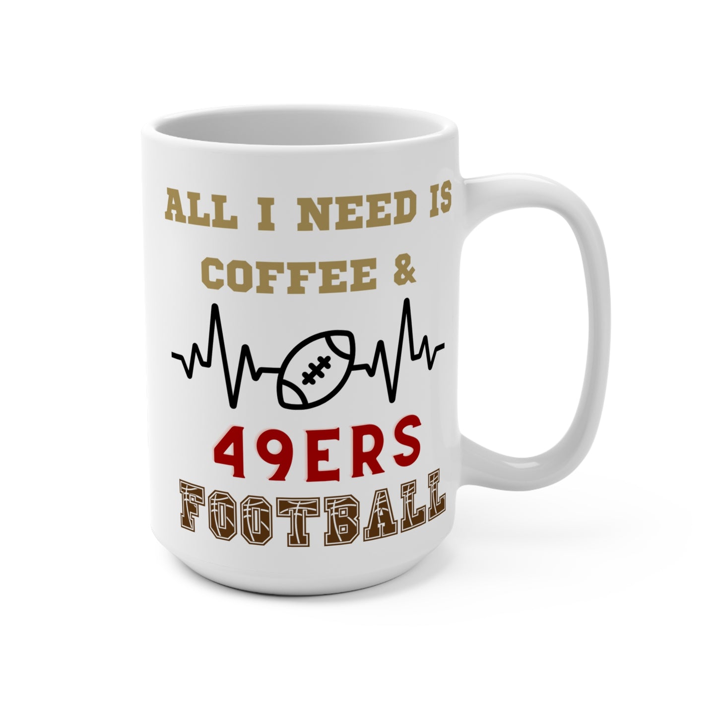 All I Need Is Coffee and 49ers Football Mug Funny San Francisco Fan Gift for NFL Lovers Game Day Morning or Tailgate Coffee Cup